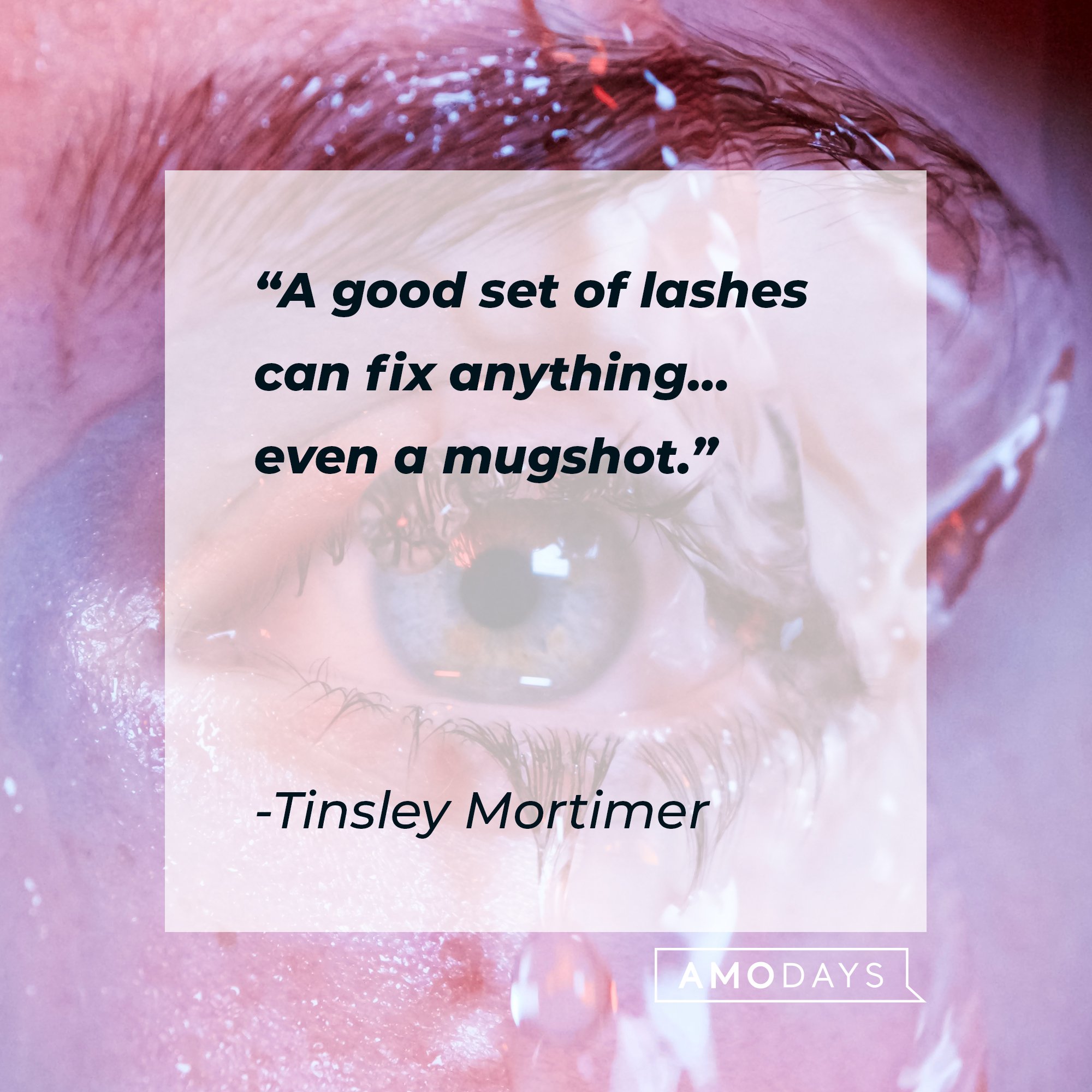  Tinsley Mortimer’s quote: "A good set of lashes can fix anything… even a mugshot."  | Image: AmoDays