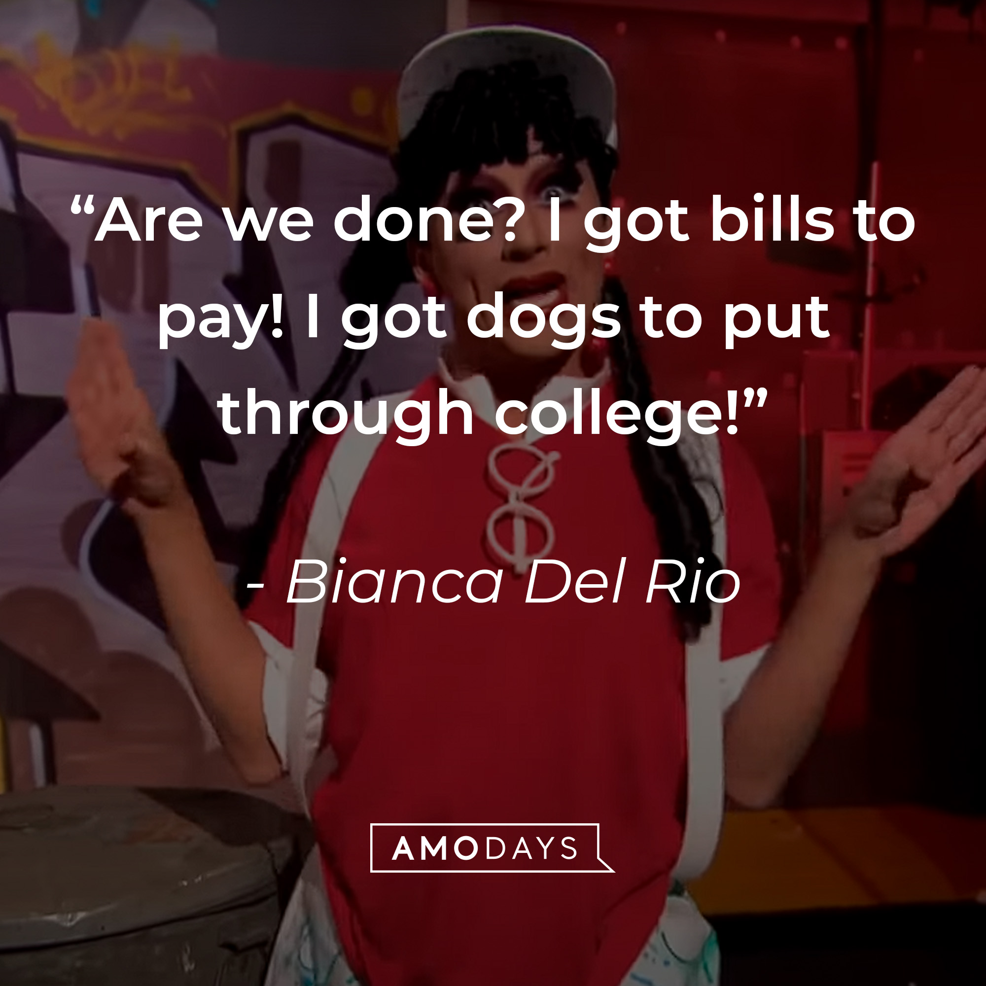 Bianca Del Rio's quote: “Are we done? I got bills to pay! I got dogs to put through college!” | Source: youtube.com/rupaulsdragrace