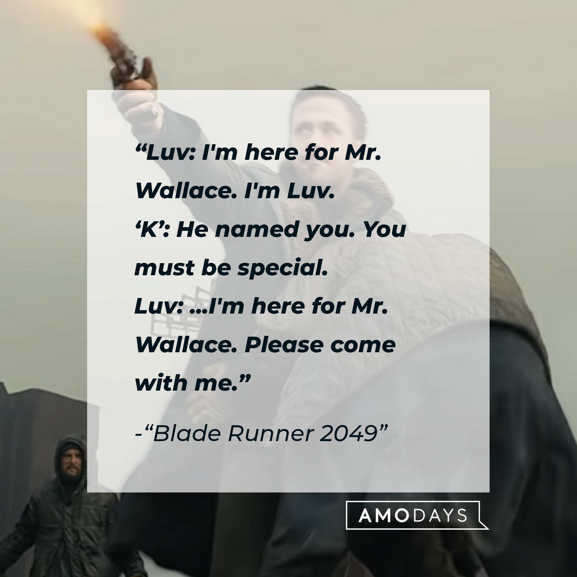 An image of Officer K with the quote: "Luv: I'm here for Mr. Wallace. I'm Luv.; 'K': He named you. You must be special. ; Luv: ...I'm here for Mr. Wallace. Please come with me." | Source: Youtube.com/WarnerBrosPictures