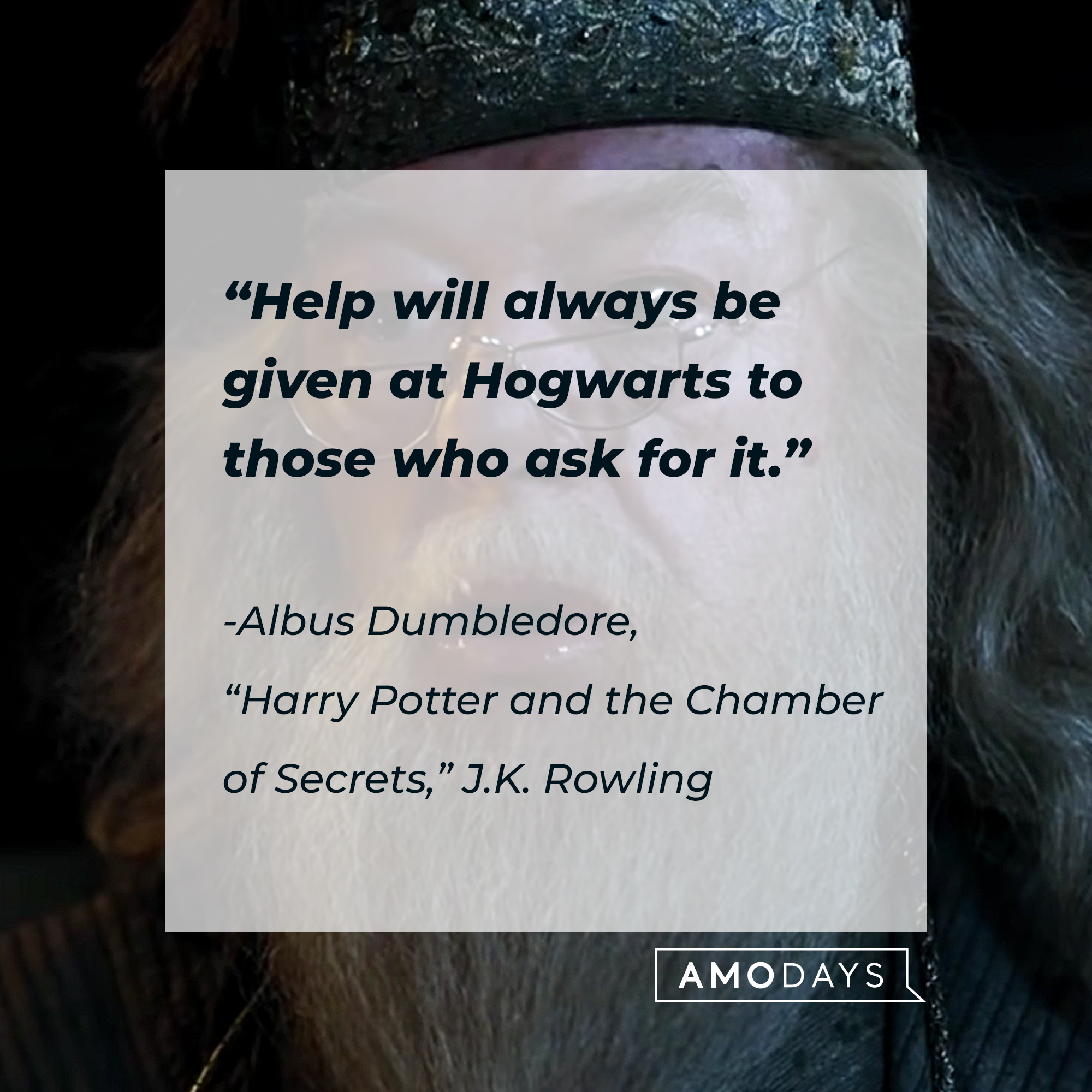 An image of Albus Dumbledore, with his quote: "Help will always be given at Hogwarts to those who ask for it." | Source: Youtube.com/harrypotter