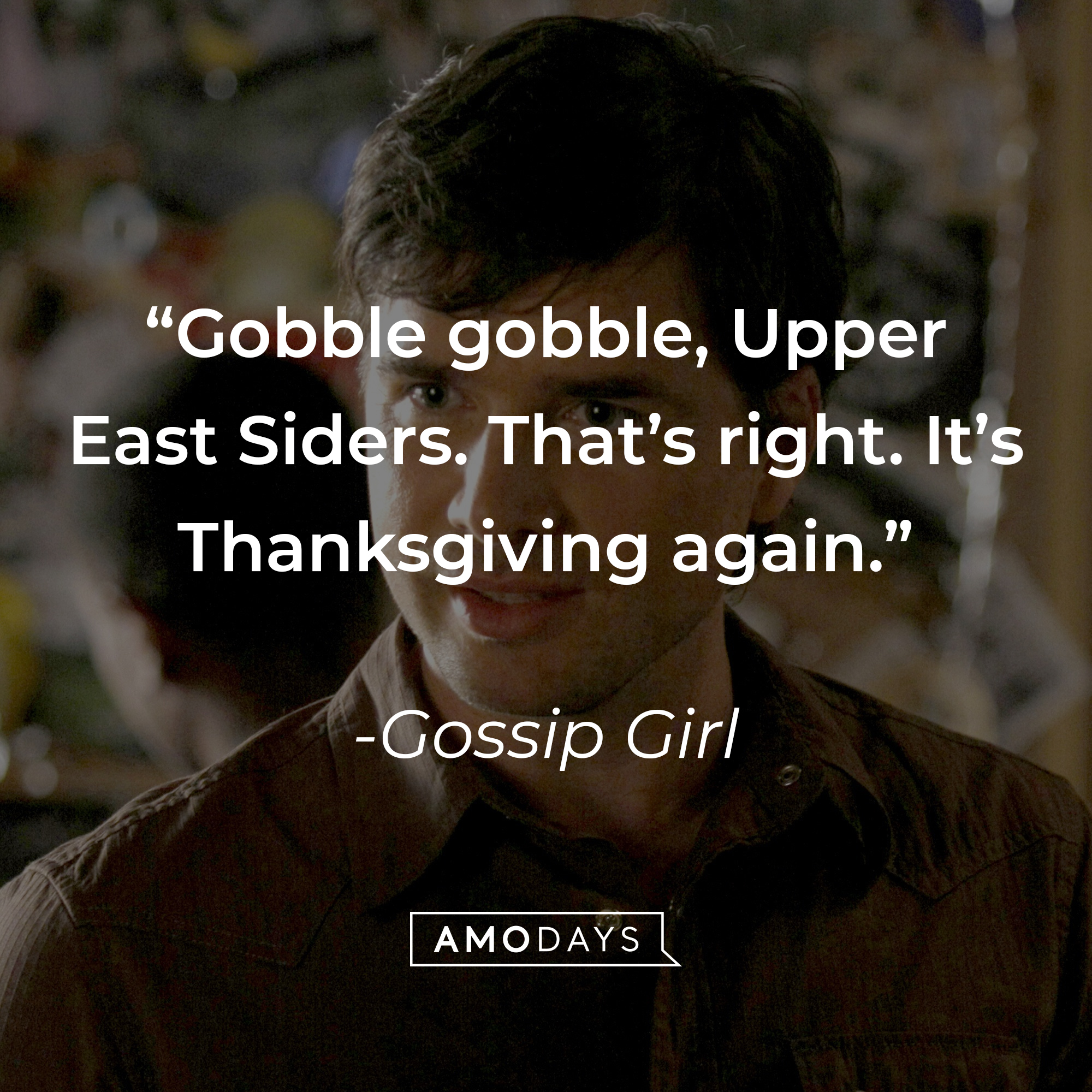 Image from "Gossip Girl" with the quote: "Gobble gobble, Upper East Siders. That’s right. It’s Thanksgiving again." | Source: facebook.com/GossipGirl