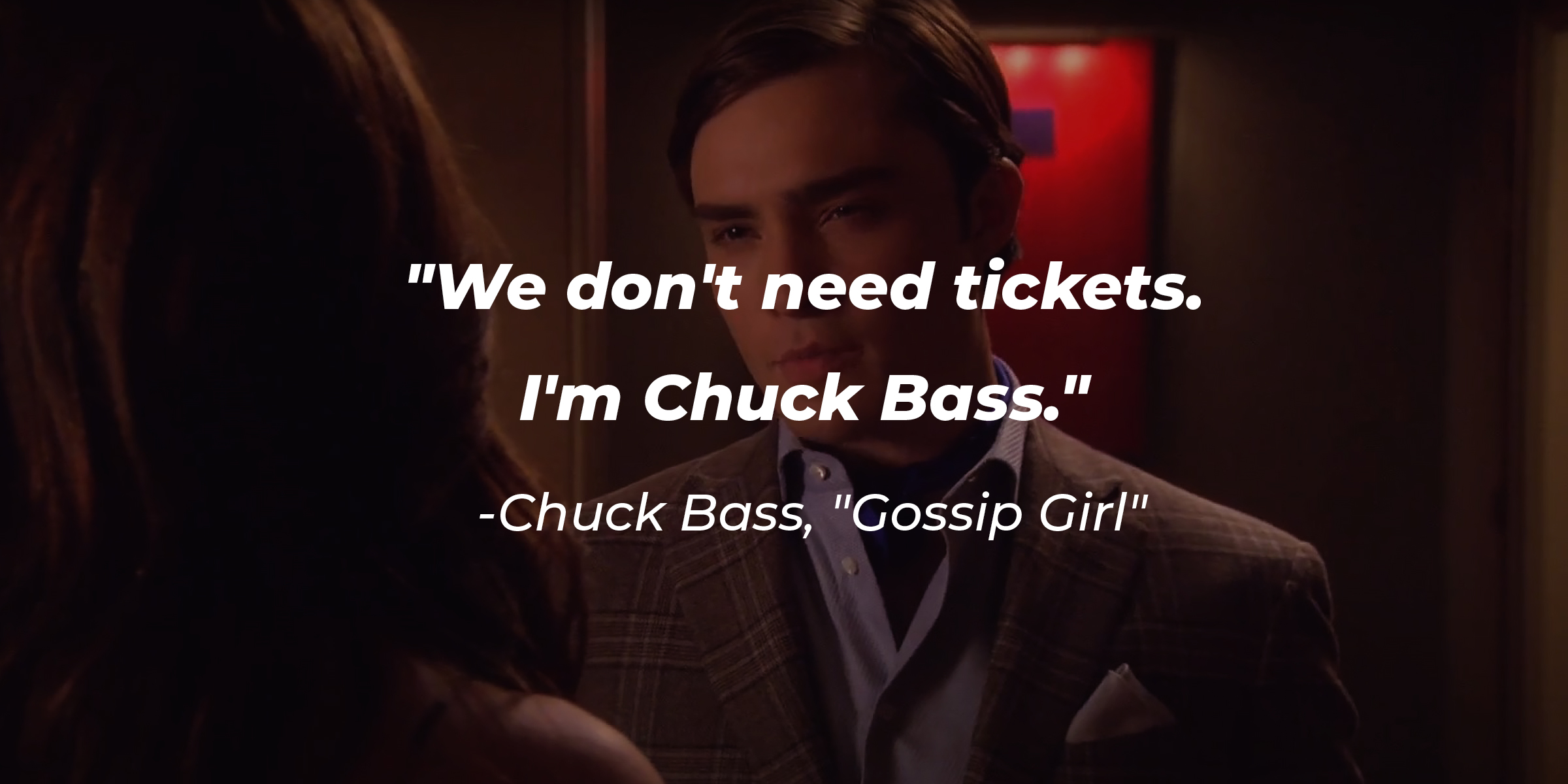 An image of Chuck Bass from "Gossip Girl" with the quote: "We don't need tickets. I'm Chuck Bass." | Source: facebook.com/GossipGirl