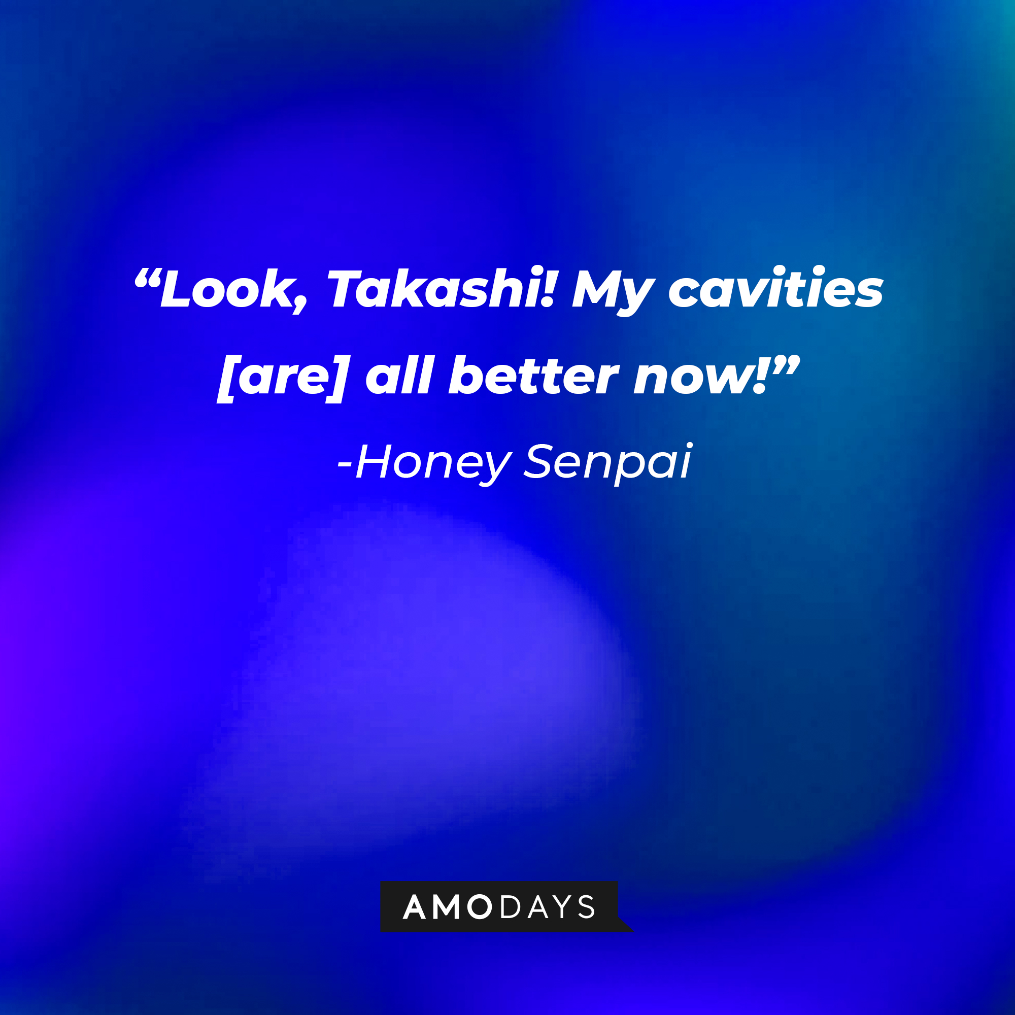 Honey Senpai’s quote: “Look, Takashi! My cavities [are] all better now!” | Source: AmoDays