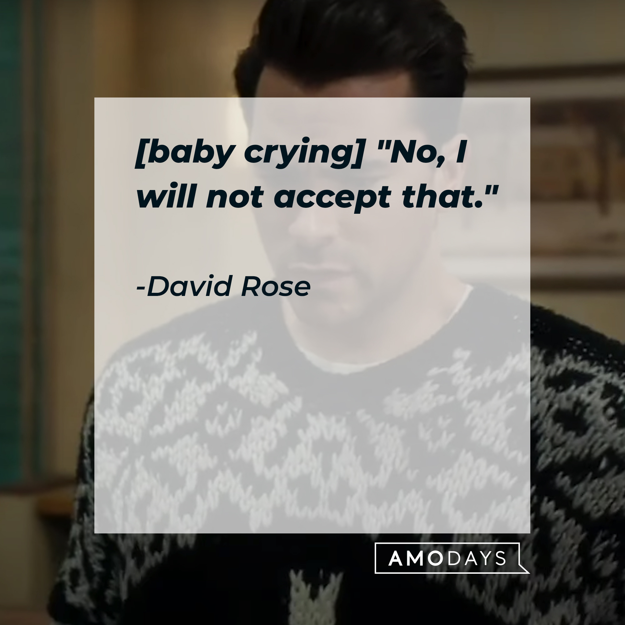 A photo of David Rose with the quote, [baby crying] "No, I will not accept that." | Source: YouTube/PopTVVideo