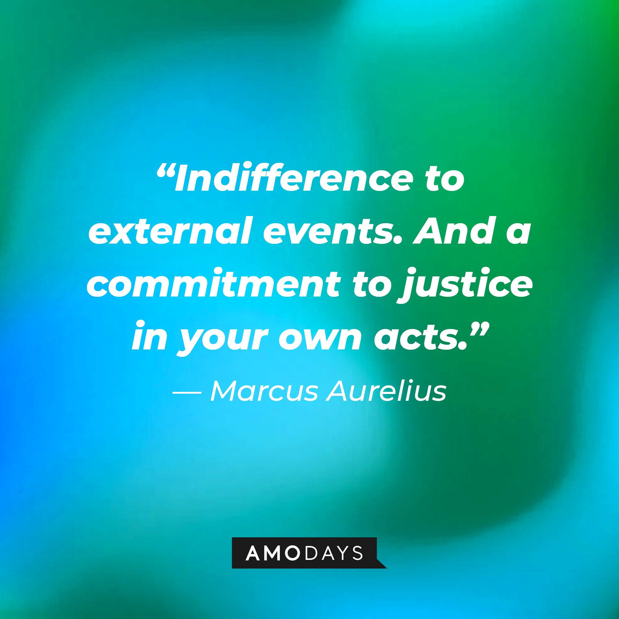 Marcus Aurelius's quote: “Indifference to external events. And a commitment to justice in your own acts.” | Image: AmoDays