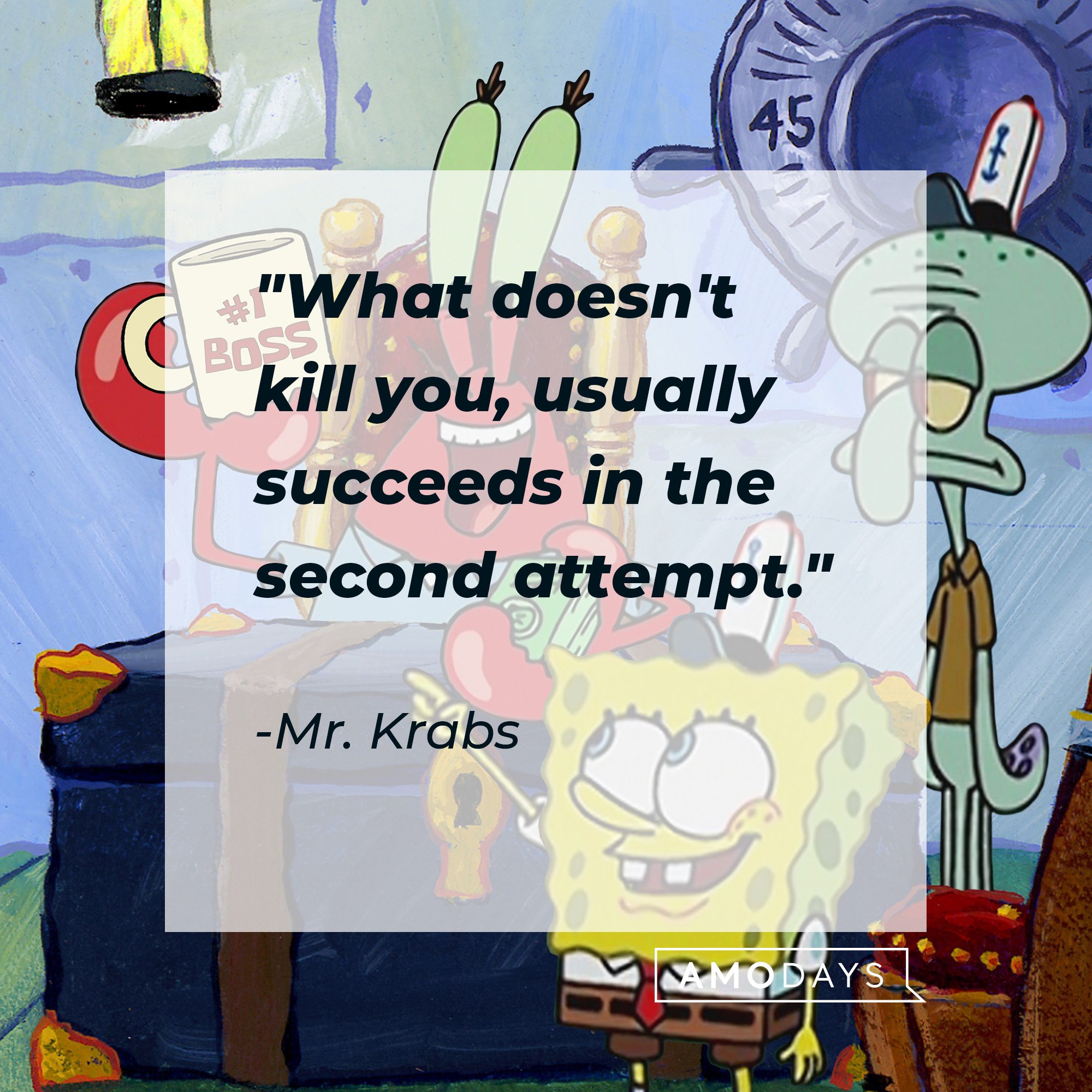 Mr. Krabs's quote: "What doesn't kill you, usually succeeds in the second attempt." | Image: AmoDays 