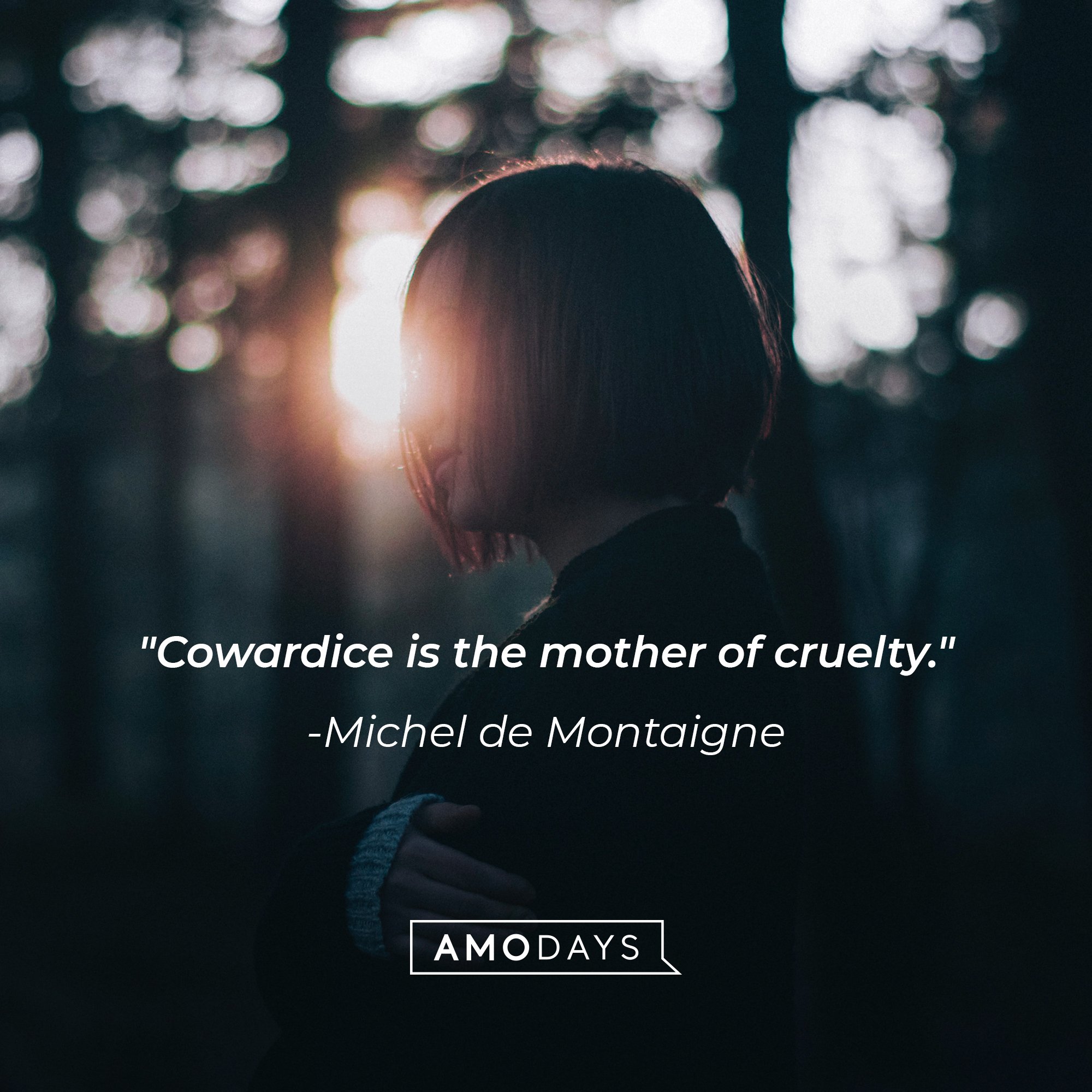 Michel de Montaigne’s quote: "Cowardice is the mother of cruelty." | Image: AmoDays
