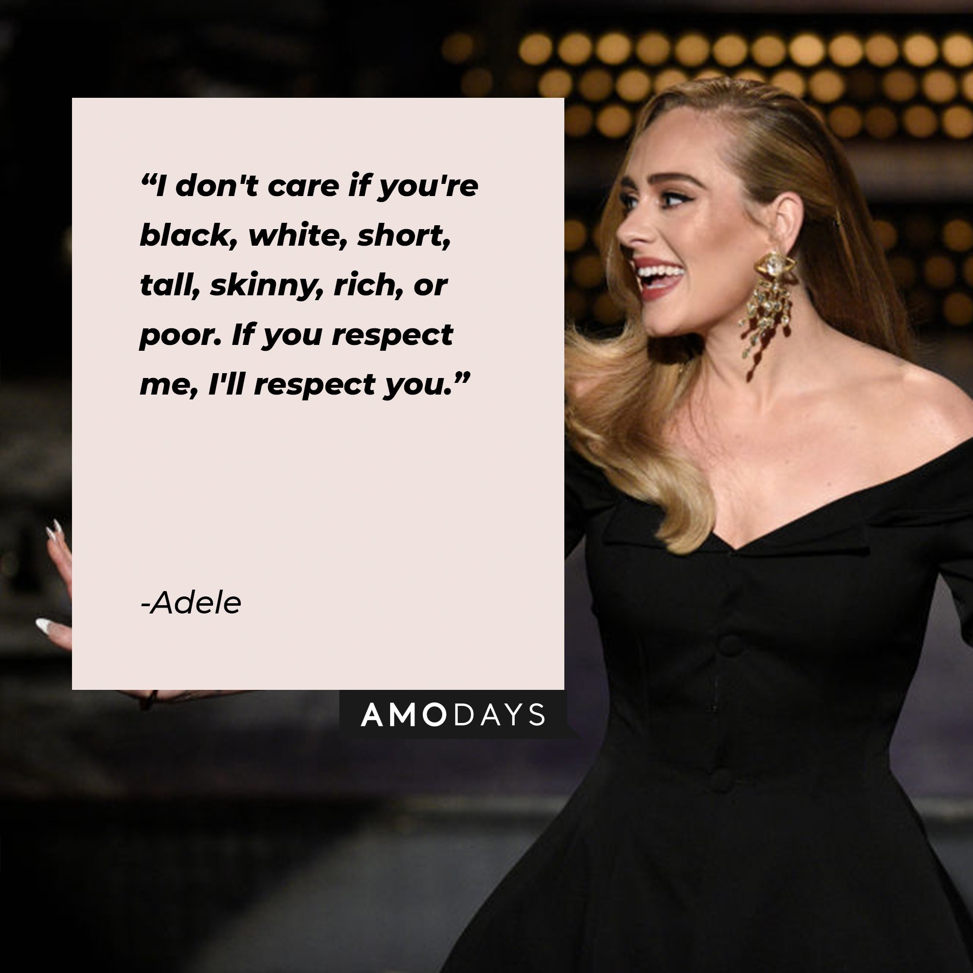 Adele's quote: "I don't care if you're black, white, short, tall, skinny, rich, or poor. If you respect me, I'll respect you." | Image: AmoDays