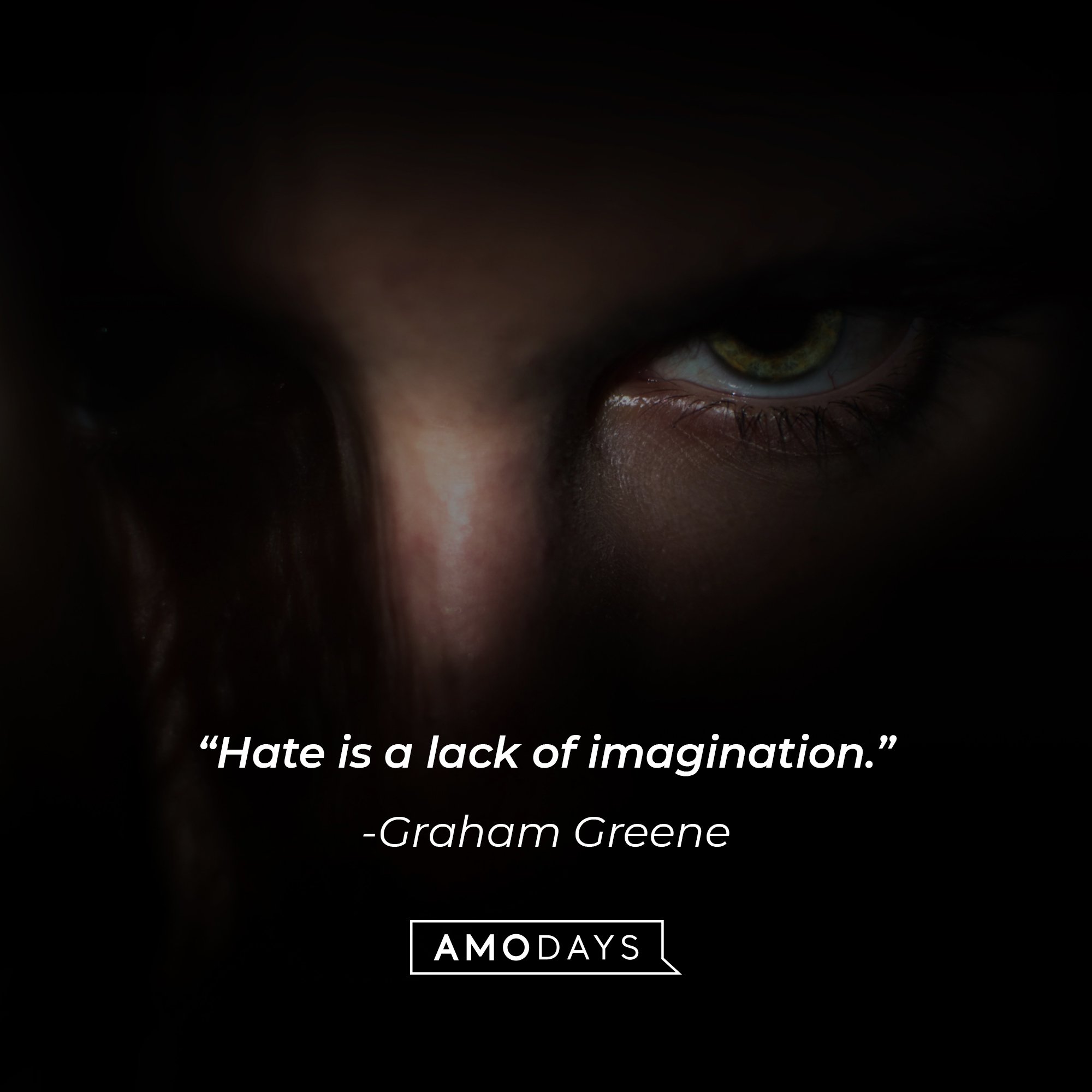 Graham Greene’s quote: “Hate is a lack of imagination.” | Image: Amodays  