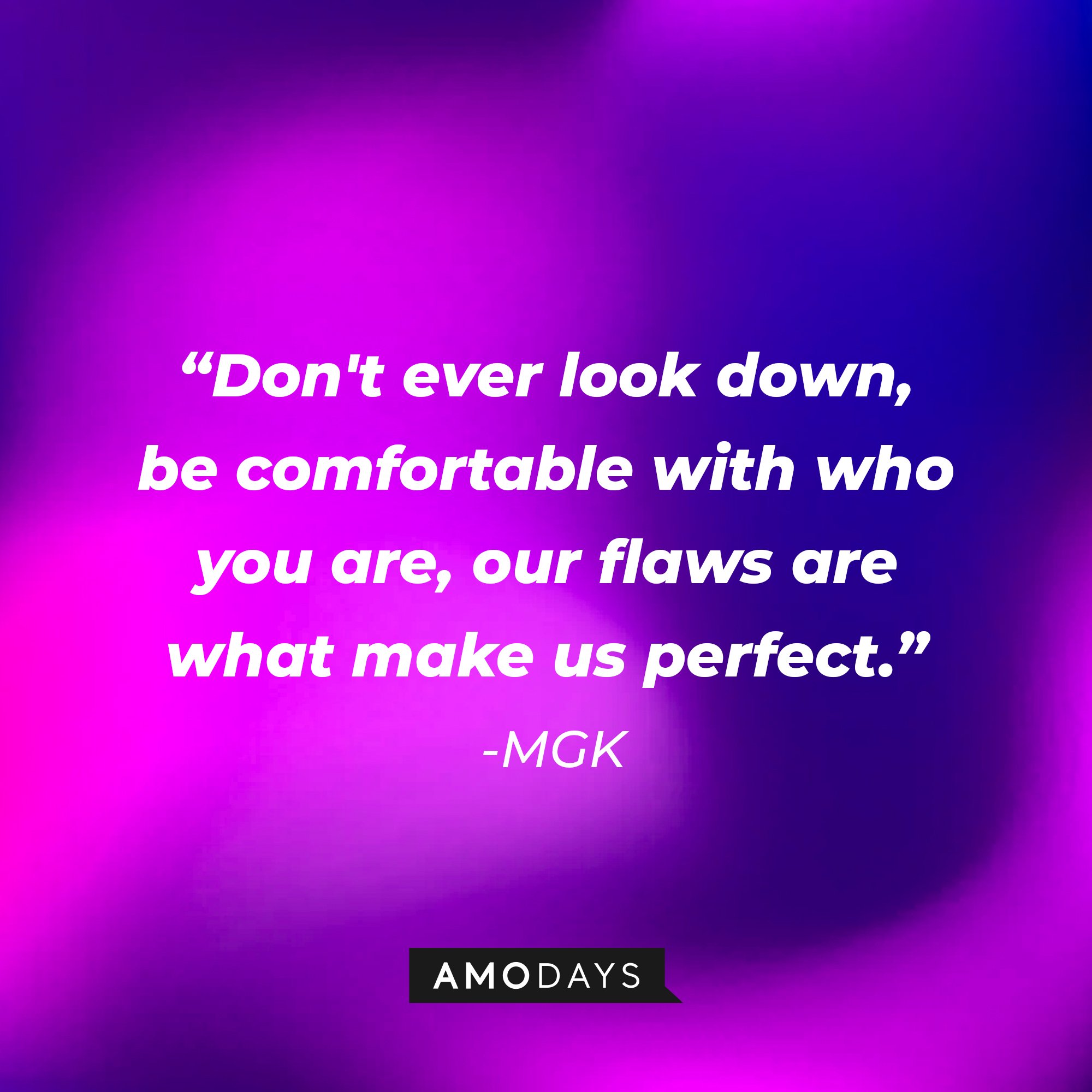 MGK's quote: "Don't ever look down, be comfortable with who you are, our flaws are what make us perfect." | Image: AmoDays