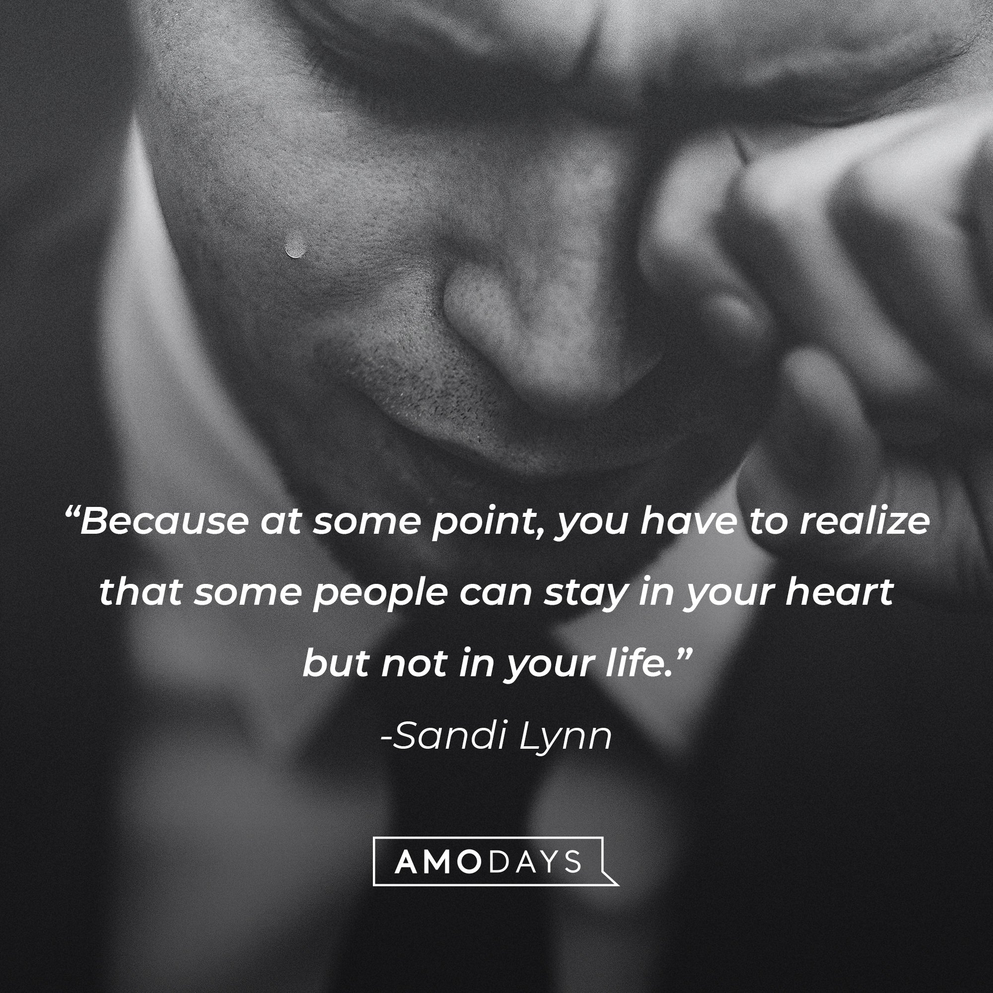 Sandi Lynn’s quote: "Because at some point, you have to realize that some people can stay in your heart but not in your life." | Image: AmoDays