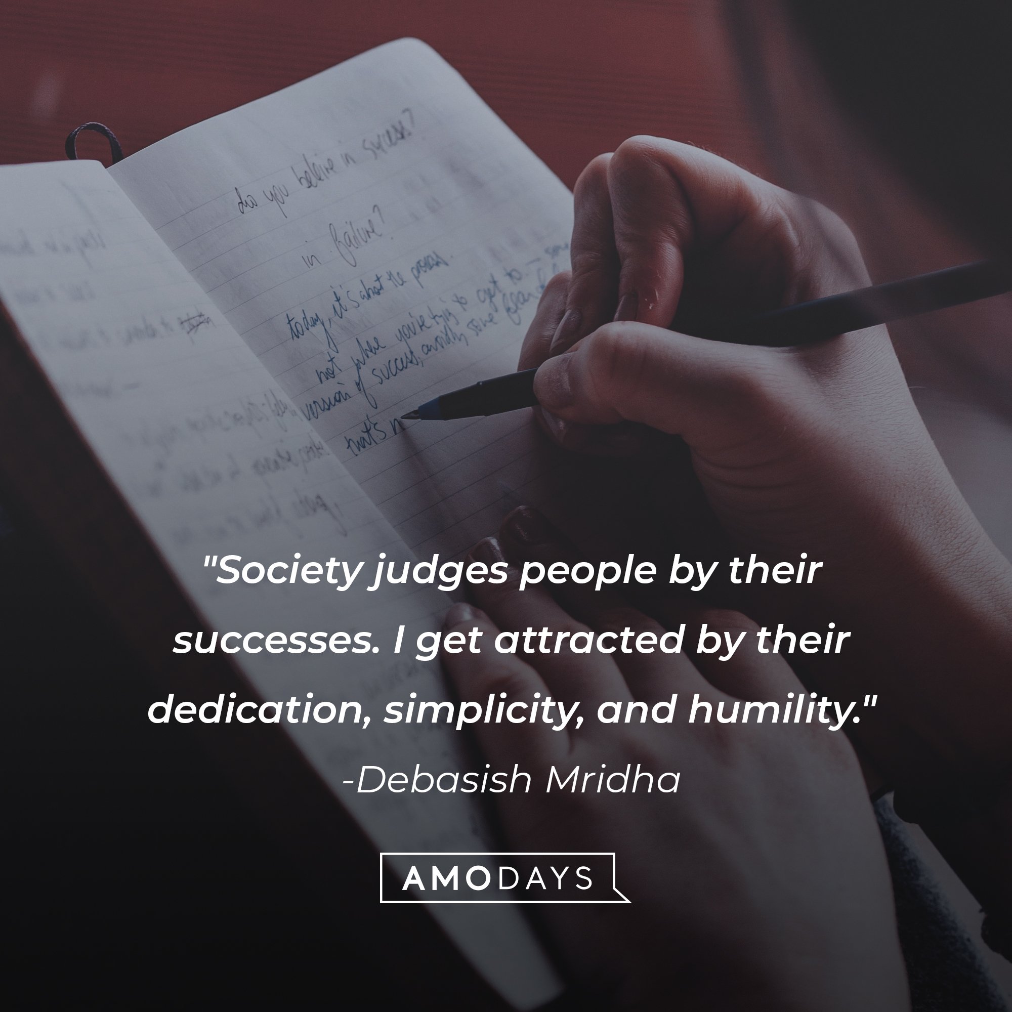 Debasish Mridha’s quote: "Society judges people by their successes. I get attracted by their dedication, simplicity, and humility."  | Image: AmoDays