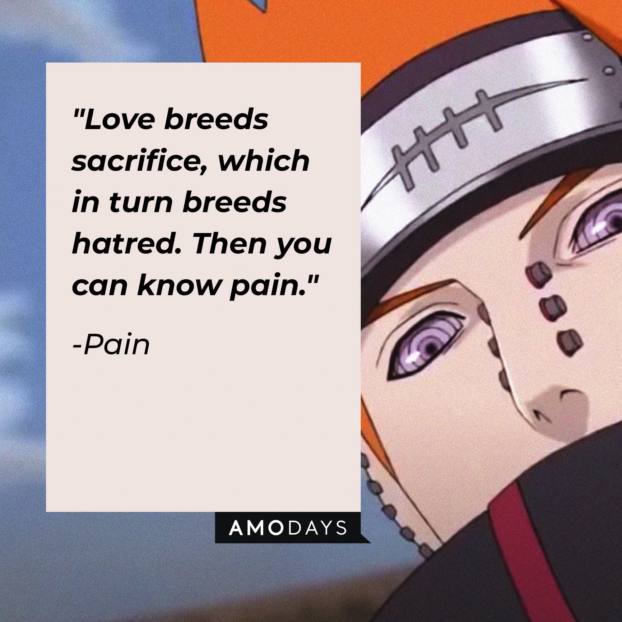  Pain 's quote: "Love breeds sacrifice, which in turn breeds hatred. Then you can know pain." | Image: AmoDays