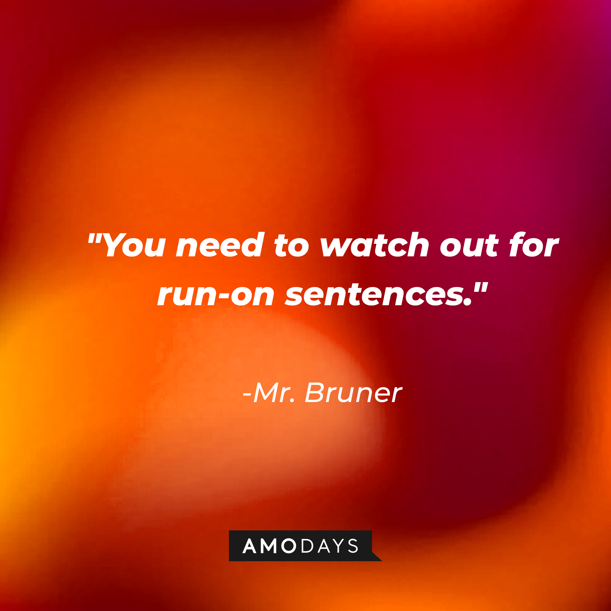 Mr. Bruner's quote: "You need to watch out for run-on sentences." | Source: AmoDays