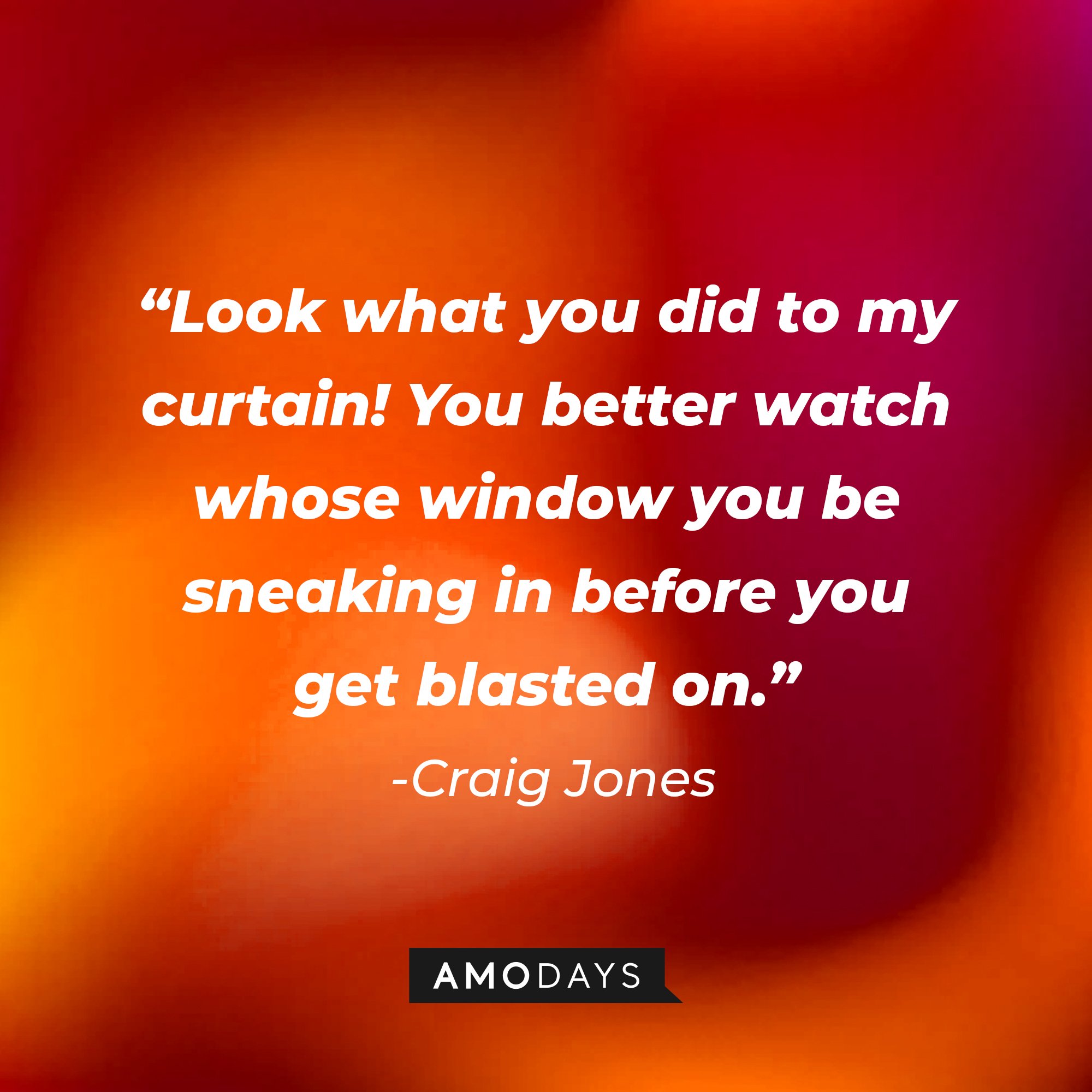  Craig Jones’ quote: "Look what you did to my curtain! You better watch whose window you be sneaking in before you get blasted on." | Image: AmoDays