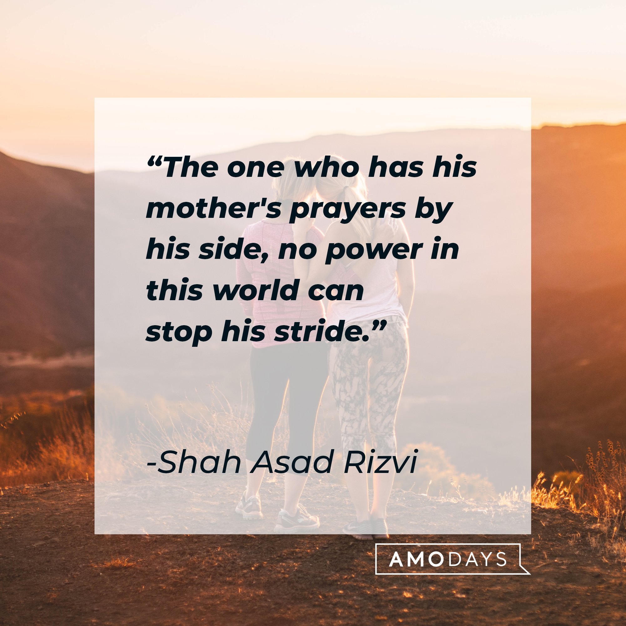 Shah Asad Rizvi's quote: "The one who has his mother's prayers by his side, no power in this world can stop his stride." | Image: AmoDays
