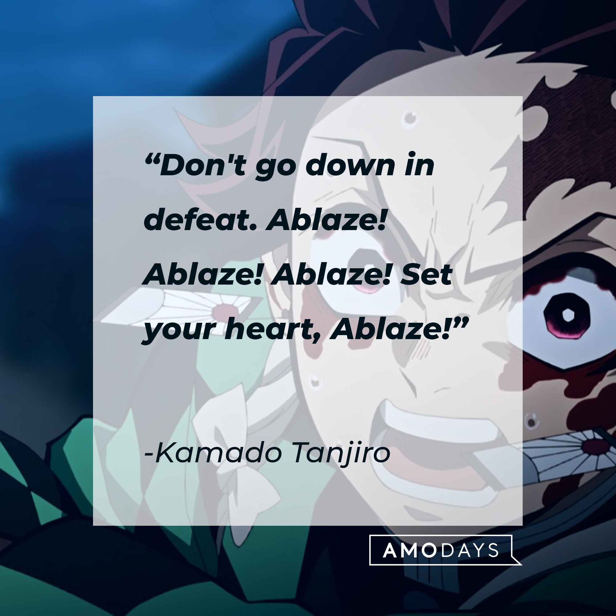 Kamado Tanjiro’s quote: "Don't go down in defeat. Ablaze! Ablaze! Ablaze! Set your heart, Ablaze!" | Image: AmoDays