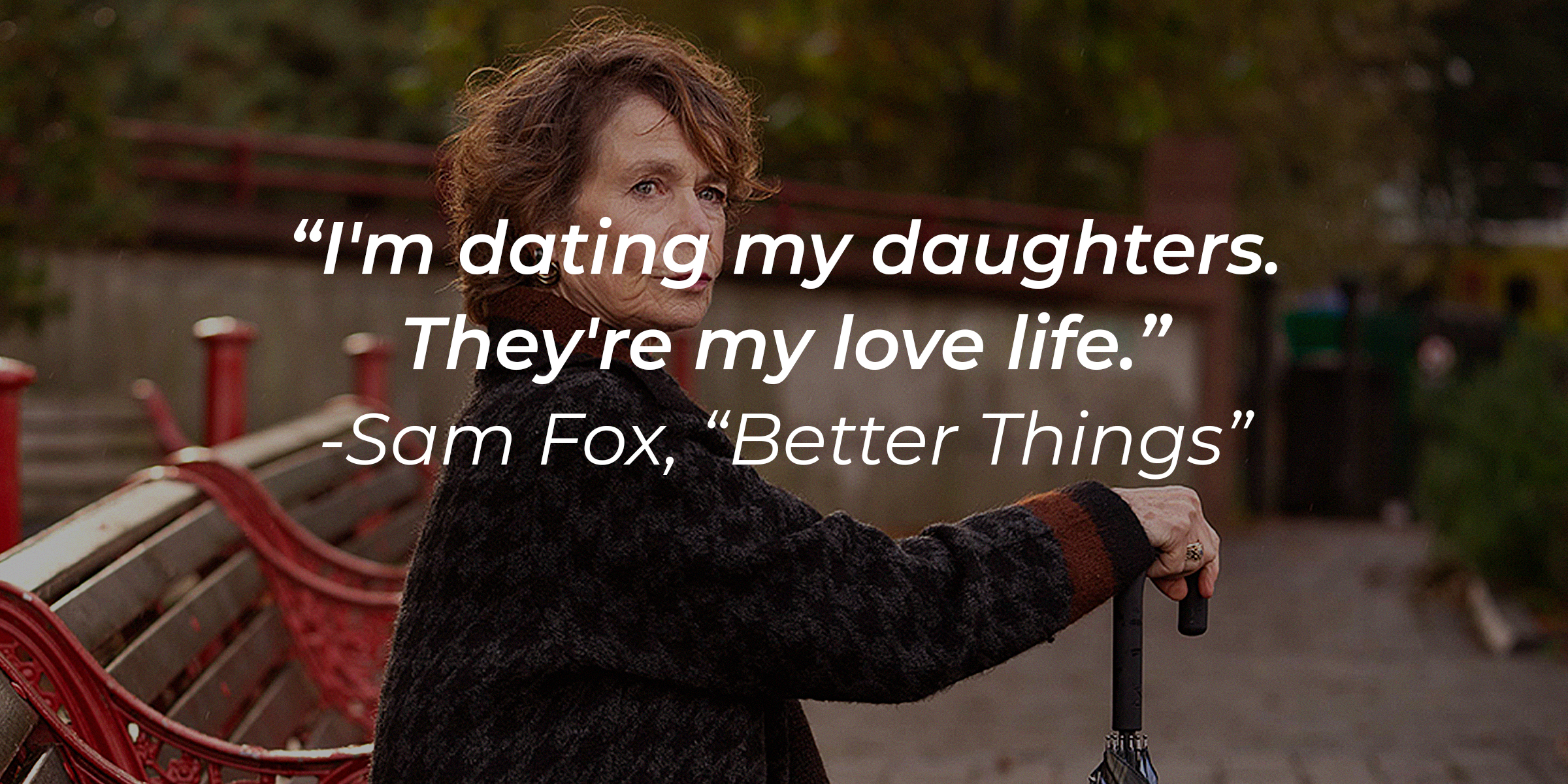 A photo of Phyllis Darby, with Sam Fox's quote: "I'm dating my daughters. They're my love life." | Source: facebook.com/BetterThingsFX