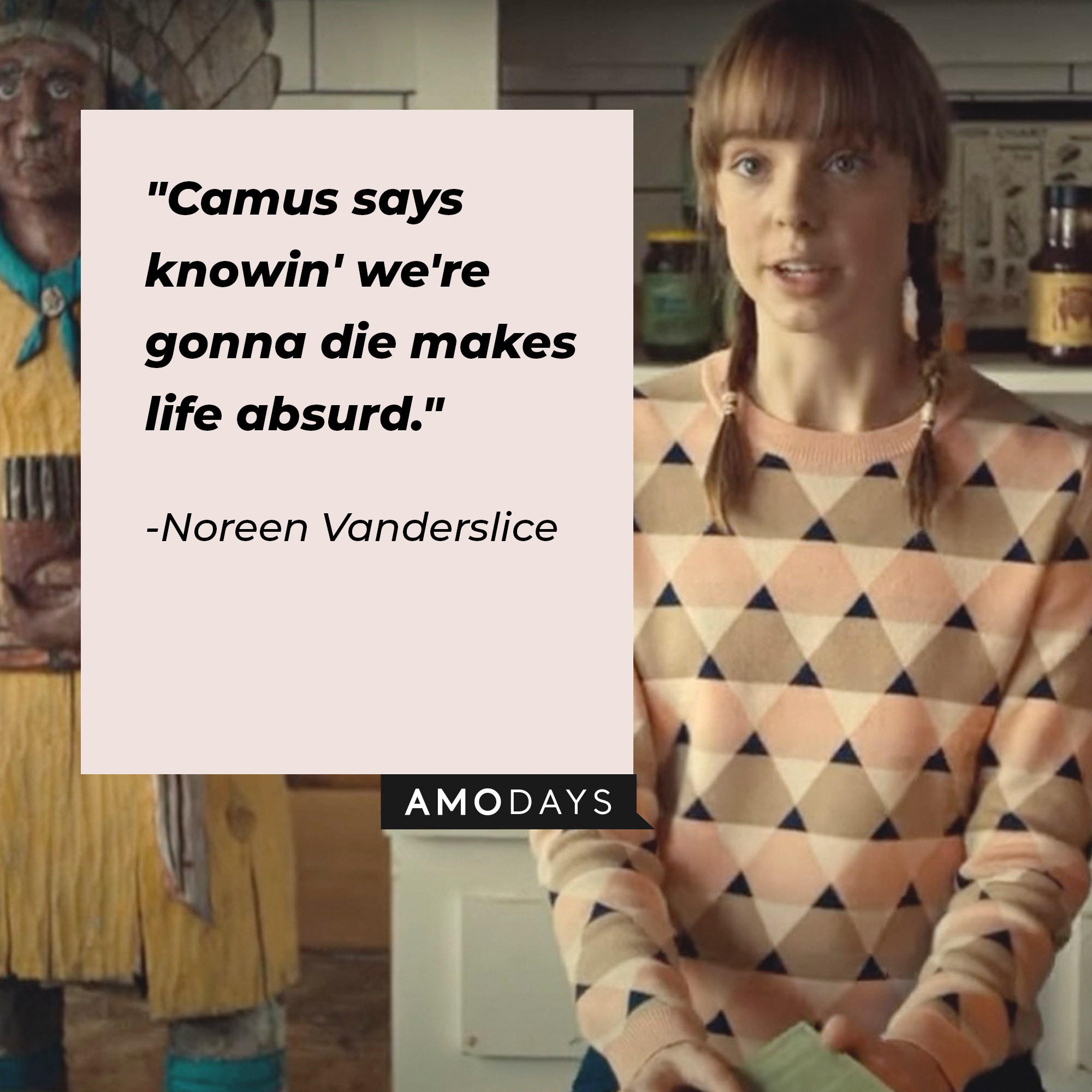 Noreen Vanderslice, with her quote: “Camus says knowin' we're gonna die makes life absurd.” | Source:youtube.com/Netflix
