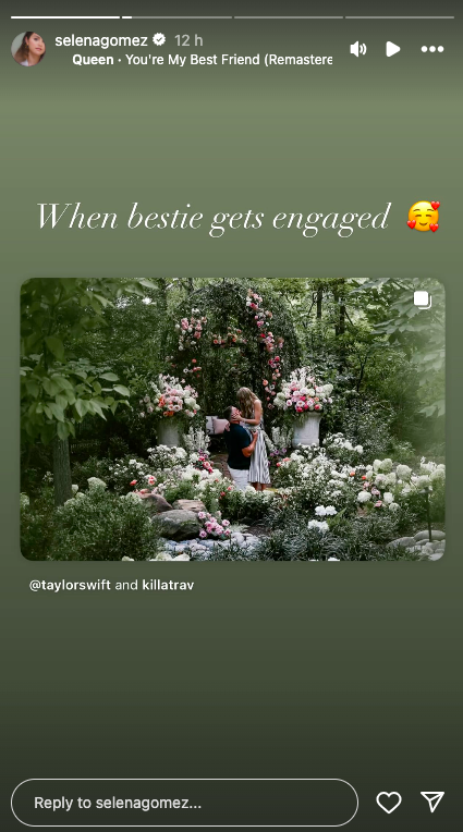 In her first celebratory Instagram Story, Selena Gomez reshared Taylor Swift and Travis Kelce's official engagement post, pairing it with Queen's "You're My Best Friend" to honor the milestone. | Source: Instagram/selenagomez