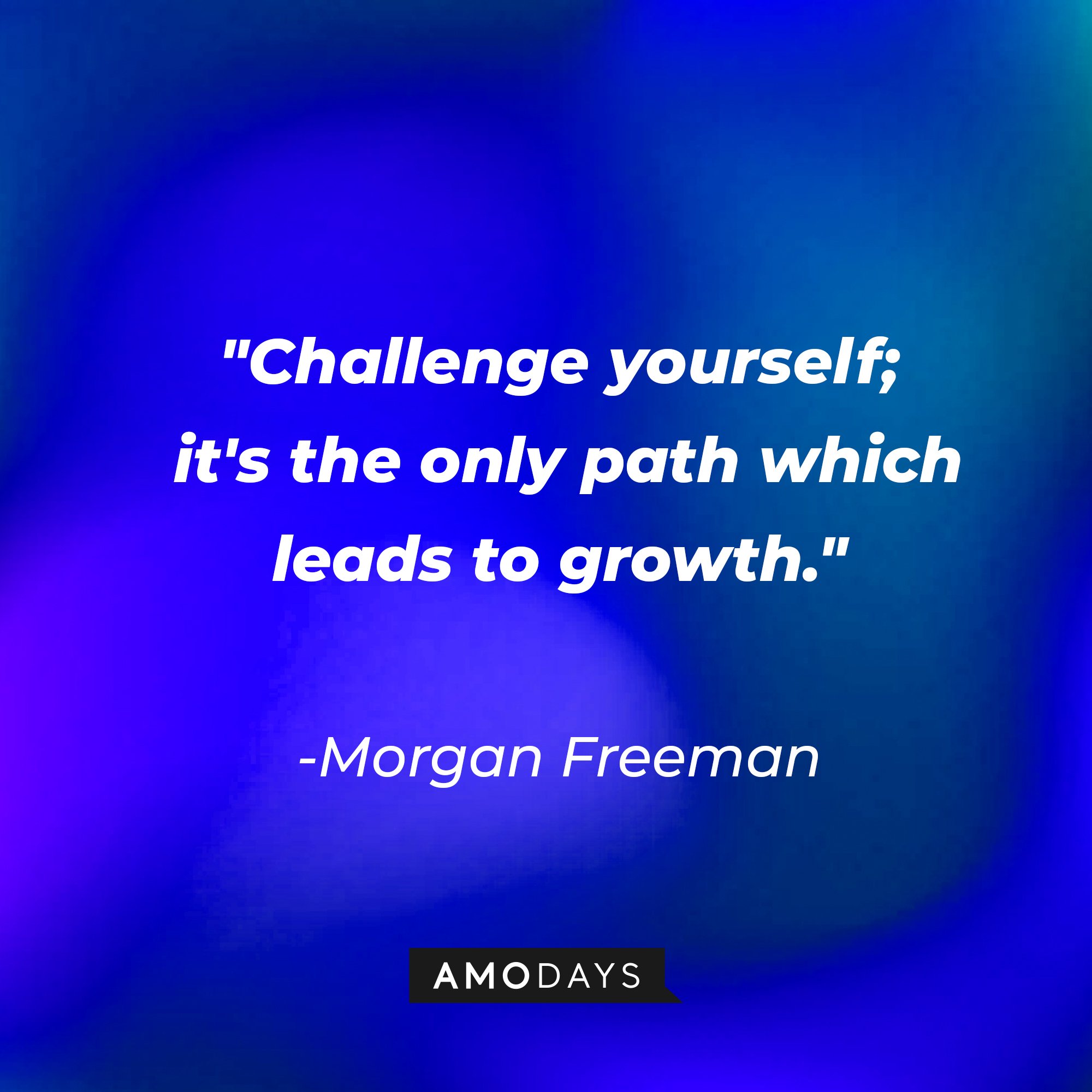 Morgan Freeman’s quote: "Challenge yourself; it's the only path which leads to growth." | Image: AmoDays