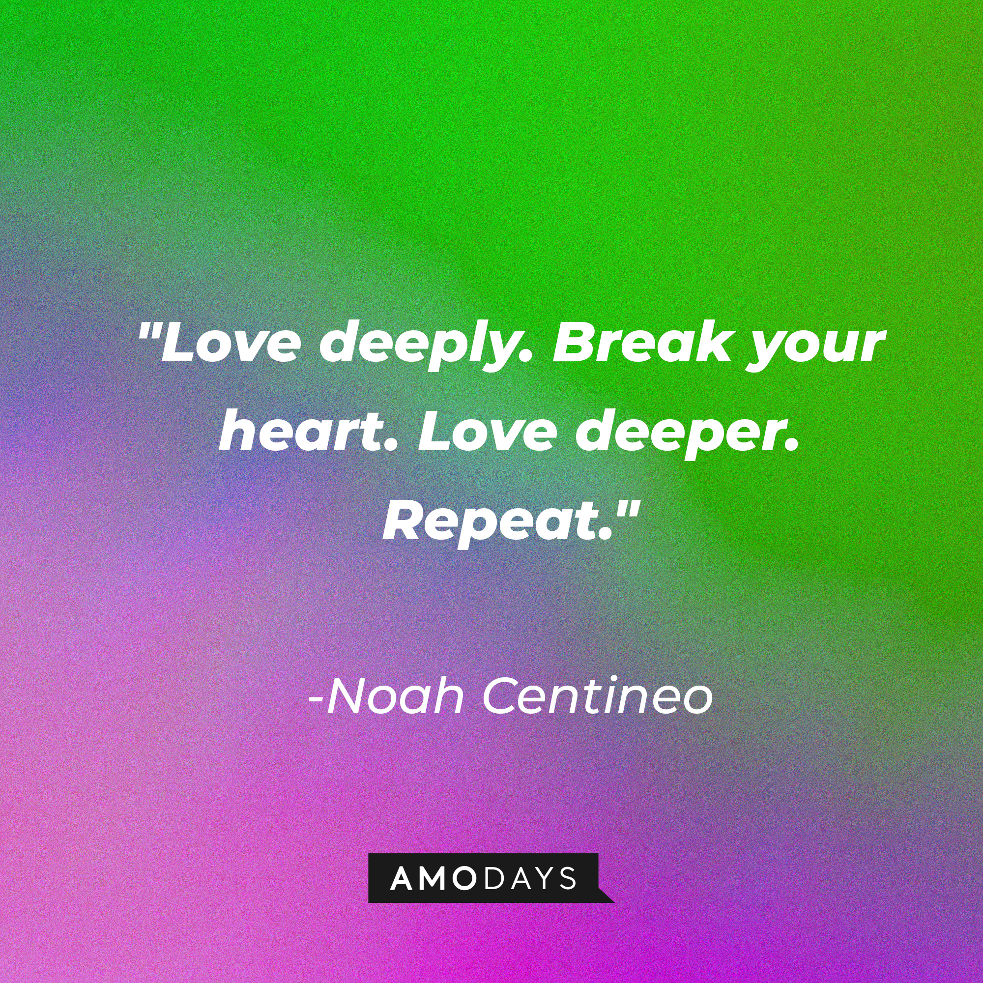 Noah Centineo's quote: "Love deeply. Break your heart. Love deeper. Repeat." | Image: AmoDays
