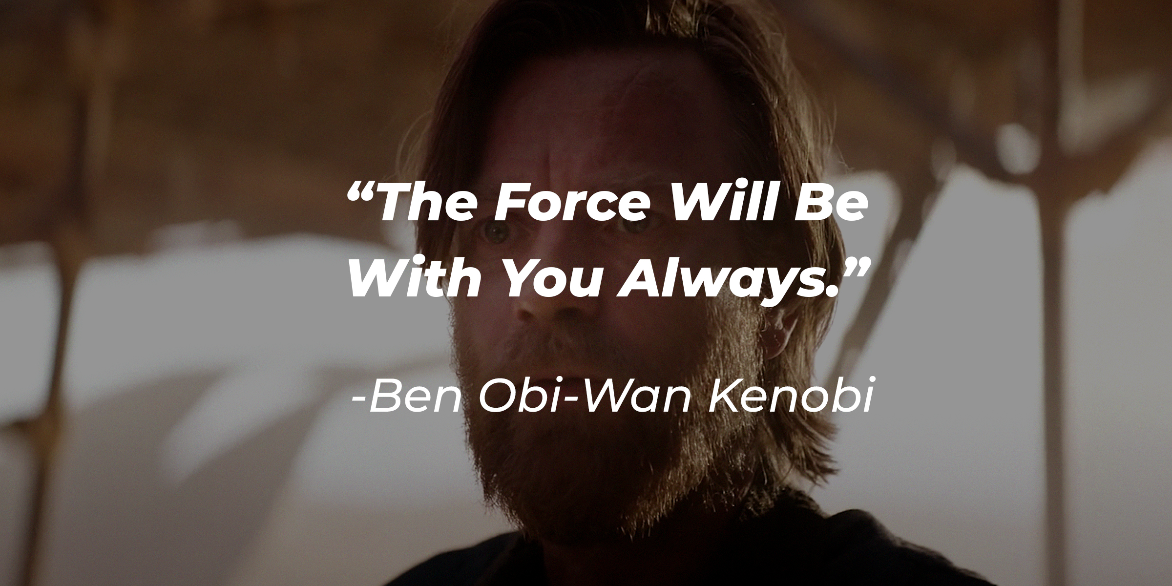 Ben Obi-Wan Kenobi's quote: "The Force Will Be With You Always." | Source: facebook.com/StarWars