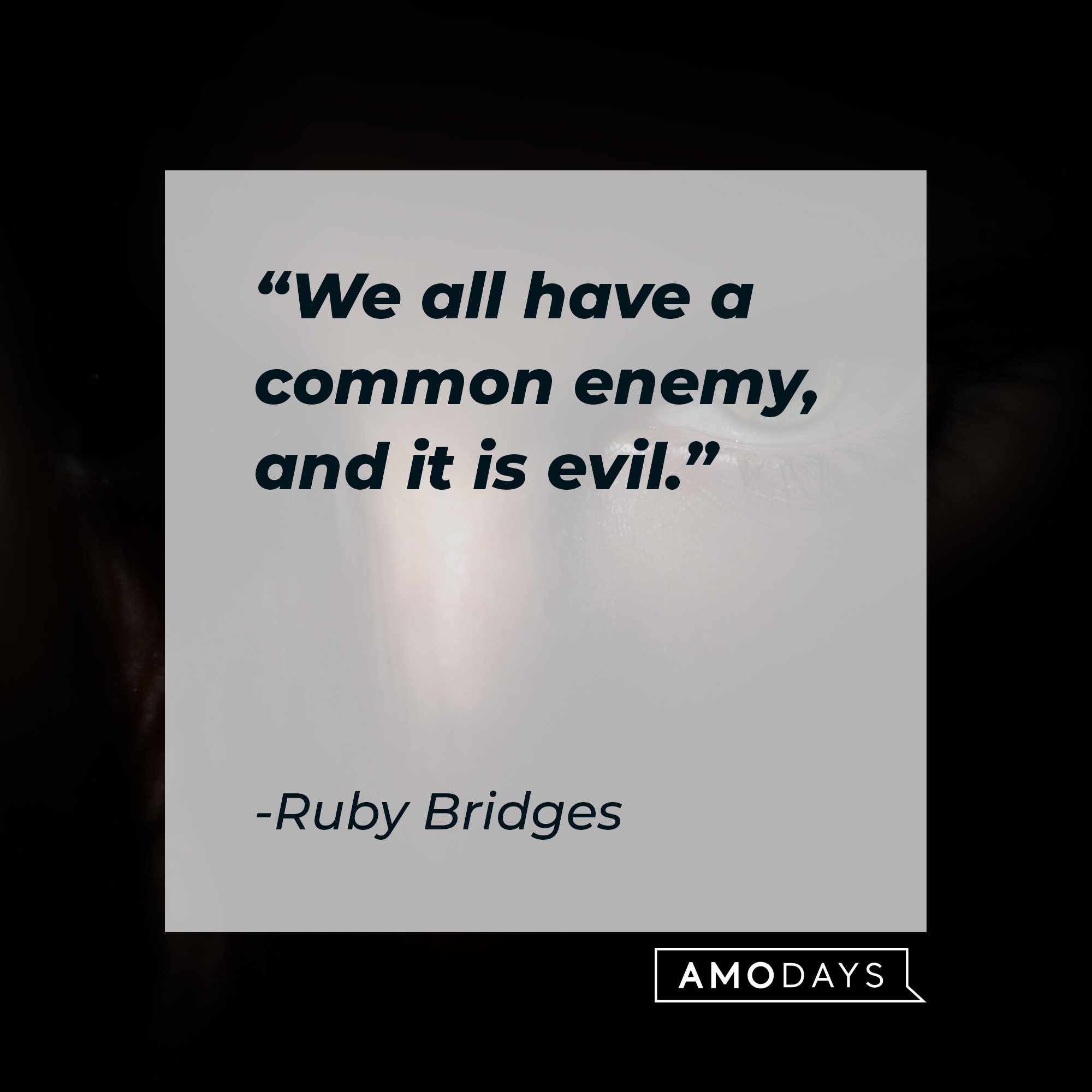  Ruby Bridges’ quote: “We all have a common enemy, and it is evil.” | Image: AmoDays 