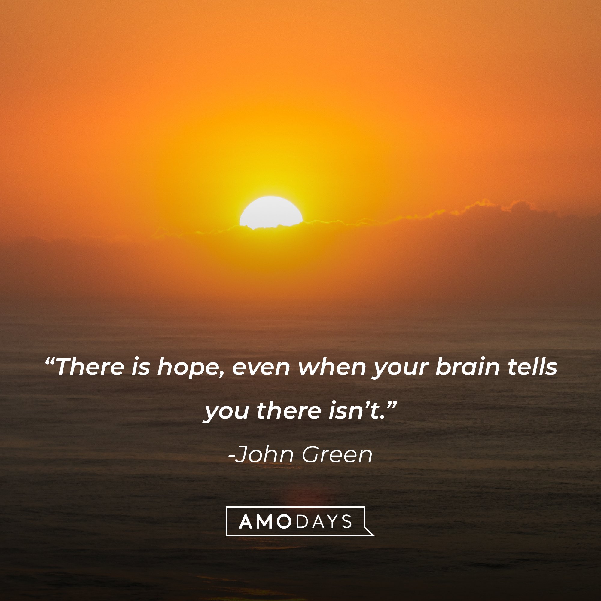  John Green's quote: “There is hope, even when your brain tells you there isn’t.” | Image: AmoDays