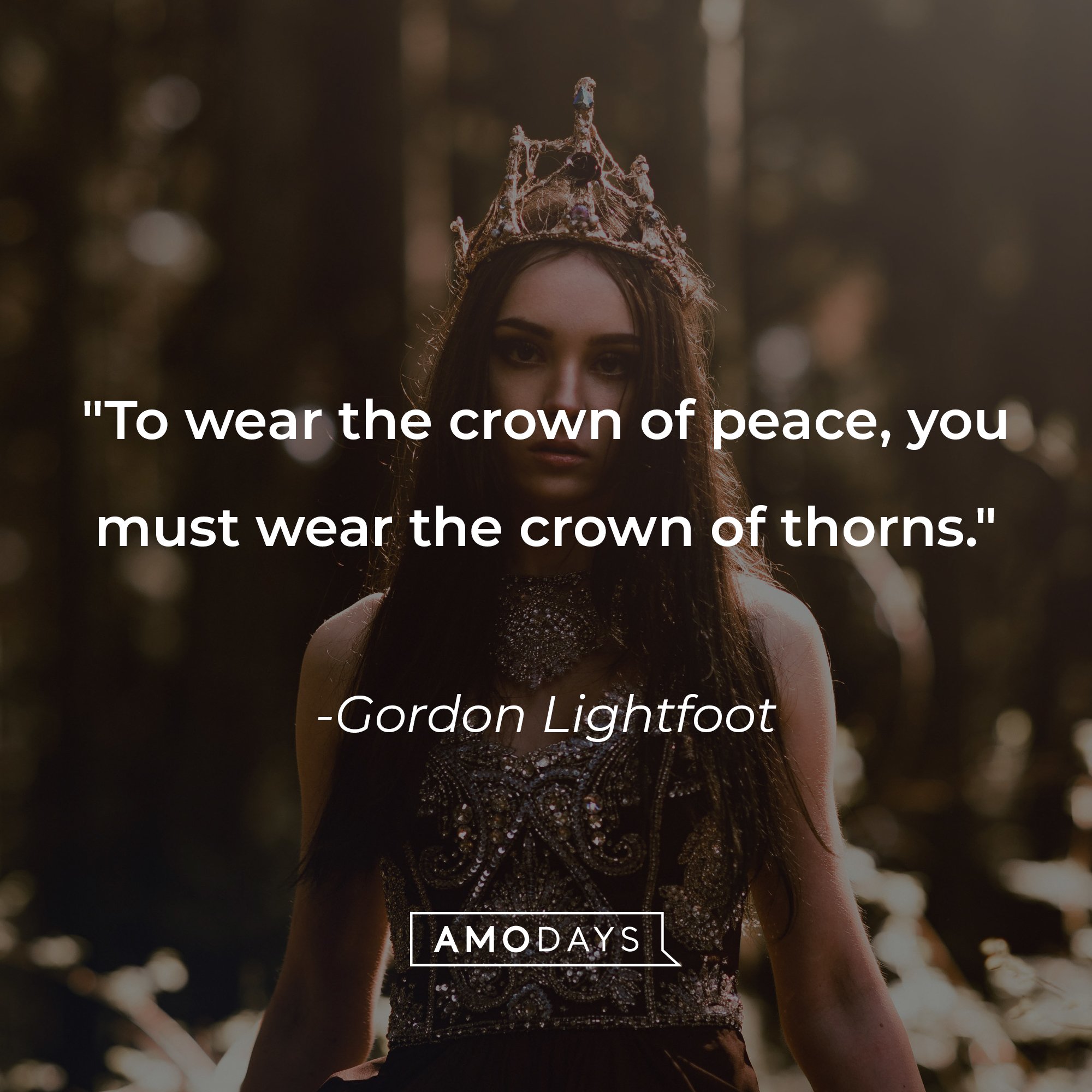 Gordon Lightfoot's quote: "To wear the crown of peace, you must wear the crown of thorns." | Image: AmoDays