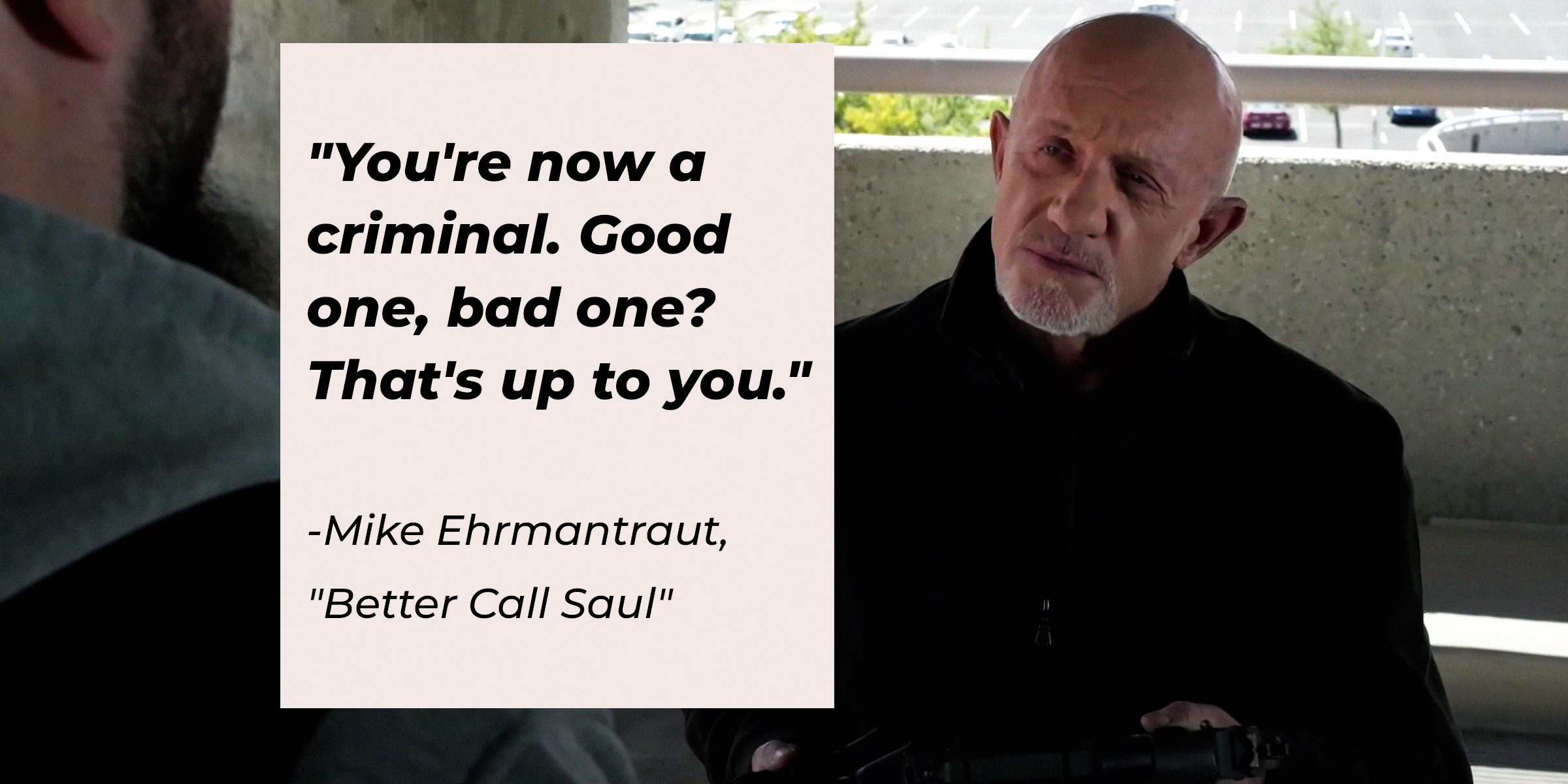 Mike Ehrmantraut with his quote, "You're now a criminal. Good one, bad one? That's up to you." | Source: youtube.com/breakingbad