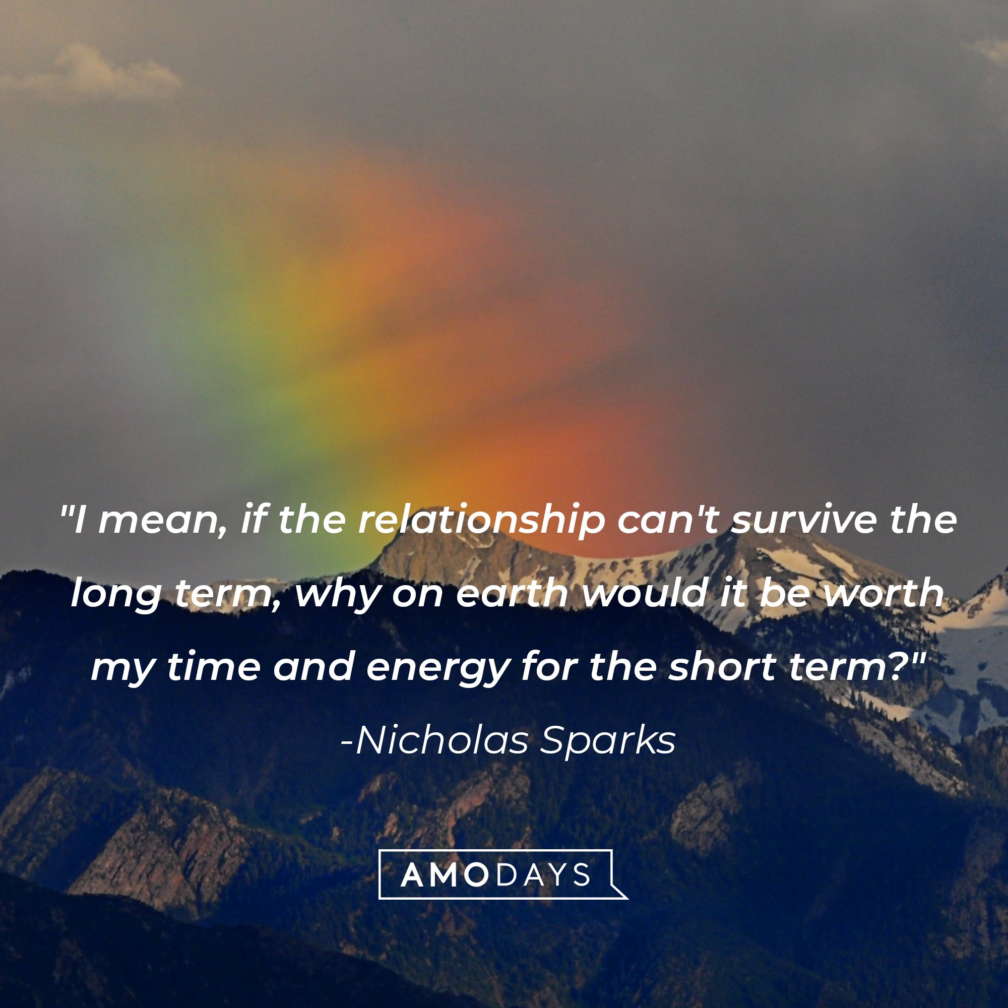 Nicholas Sparks’ quote: "I mean, if the relationship can't survive the long term, why on earth would it be worth my time and energy for the short term?" | Image: AmoDays 