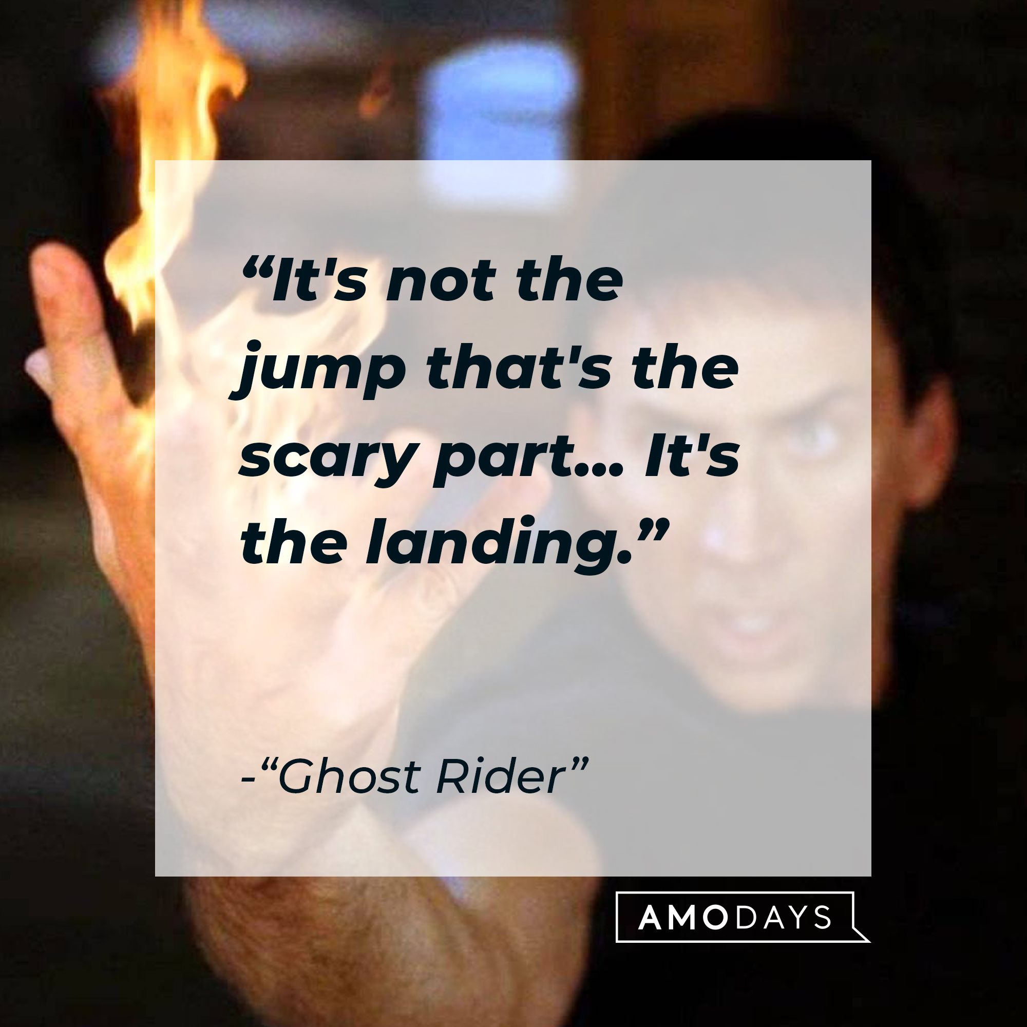 "Ghost Rider" quote: "It's not the jump that's the scary part... It's the landing." | Source: facebook.com/ghostridermovie