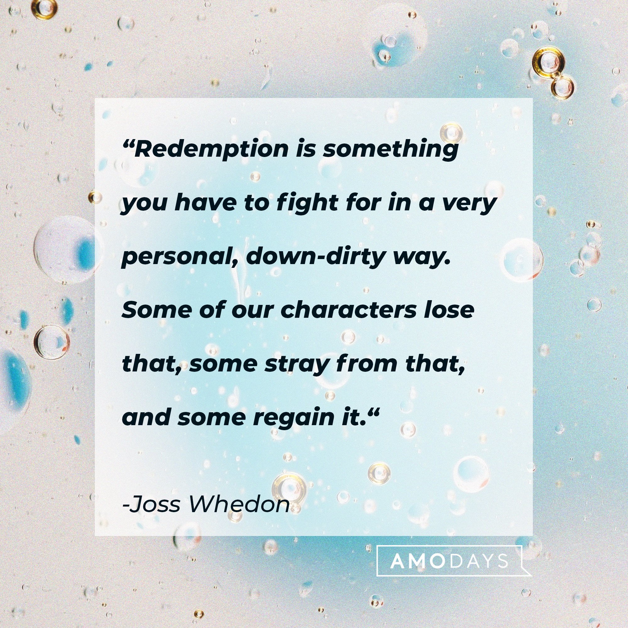 Joss Whedon's quote: “Redemption is something you have to fight for in a very personal, down-dirty way. Some of our characters lose that, some stray from that, and some regain it.“ | Image: AmoDays