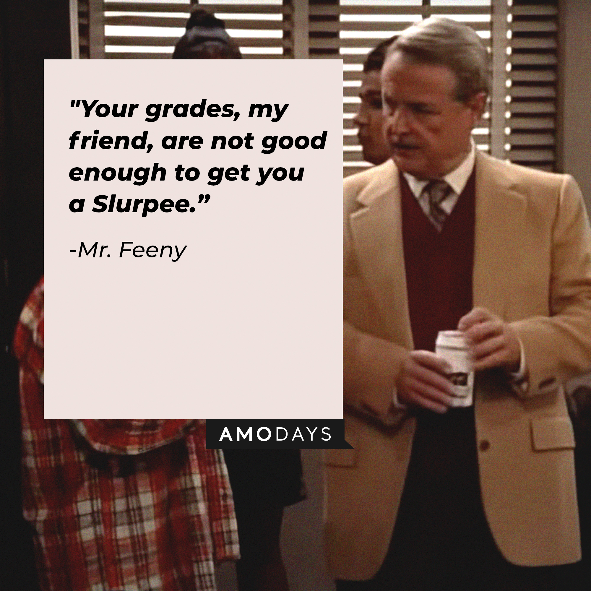 An image of Mr. Feeny with his quote: "Your grades, my friend, are not good enough to get you a Slurpee.” | Source: facebook.com/BoyMeetsWorldSeries