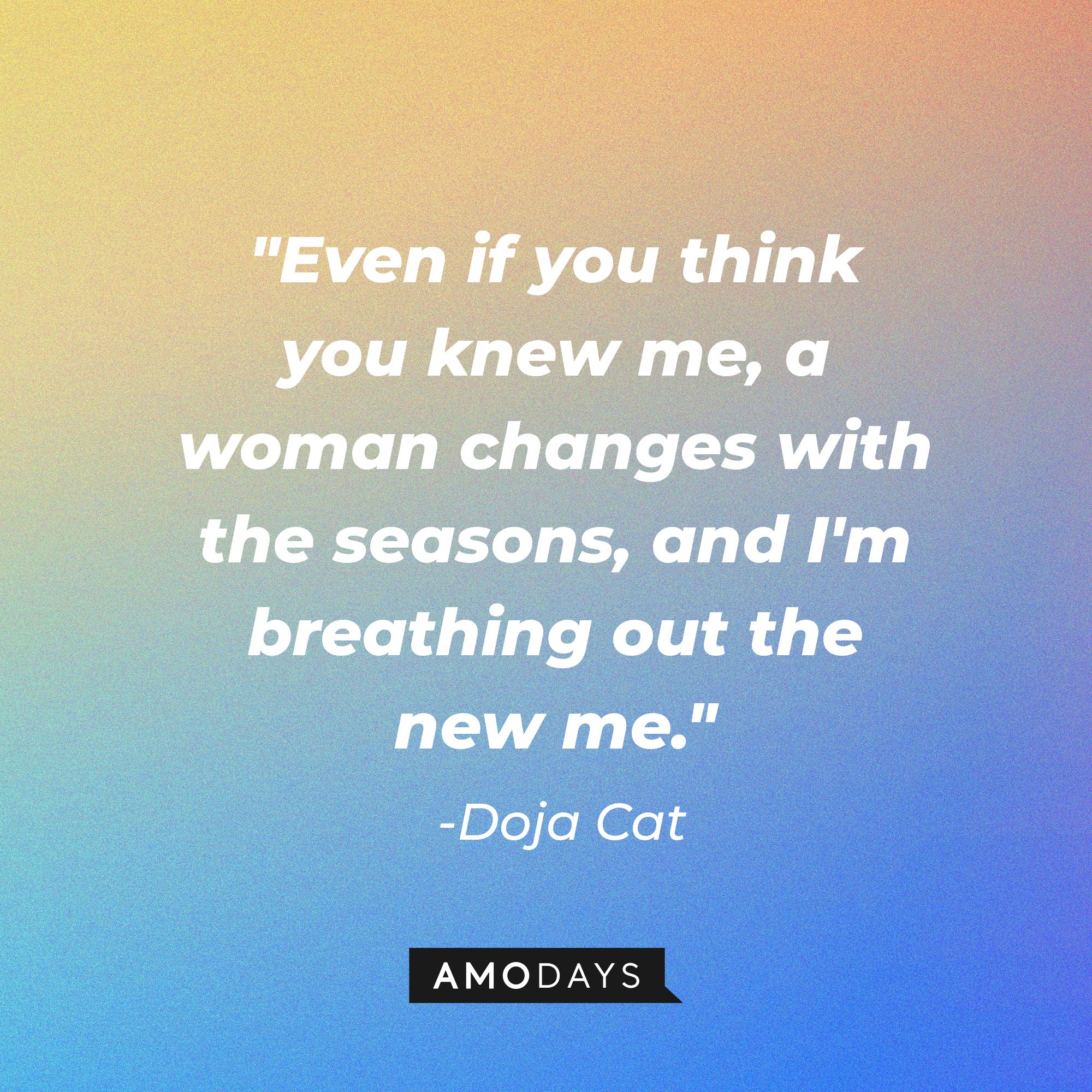 Doja Cat's quote: "Even if you think you knew me, a woman changes with the seasons, and I'm breathing out the new me." | Image: AmoDays
