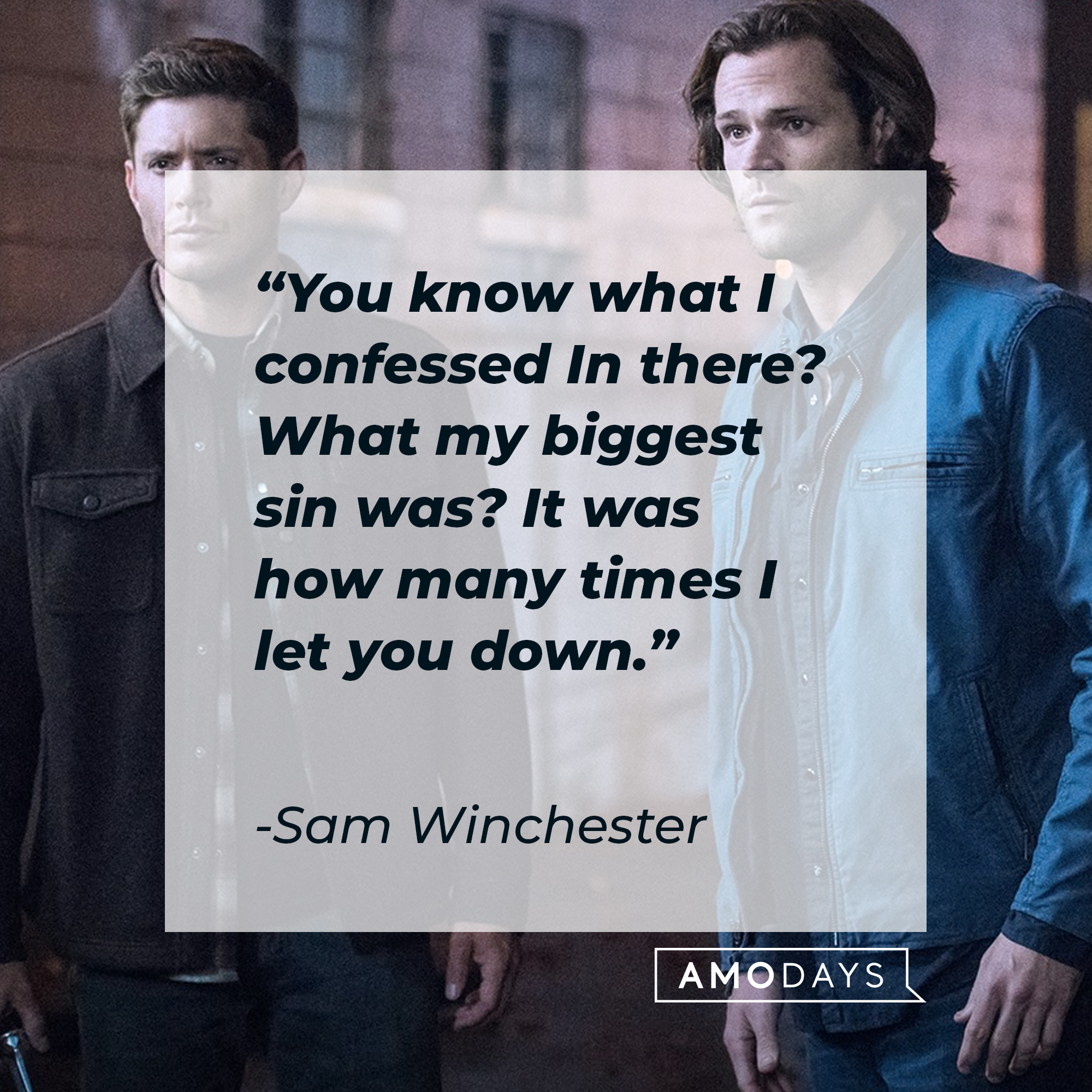 Sam and Dean Winchester, with Sam's quote: "You know what I confessed in there? What my biggest sin was? It was how many times I let you down.” | Source: Facebook.com/Supernatural