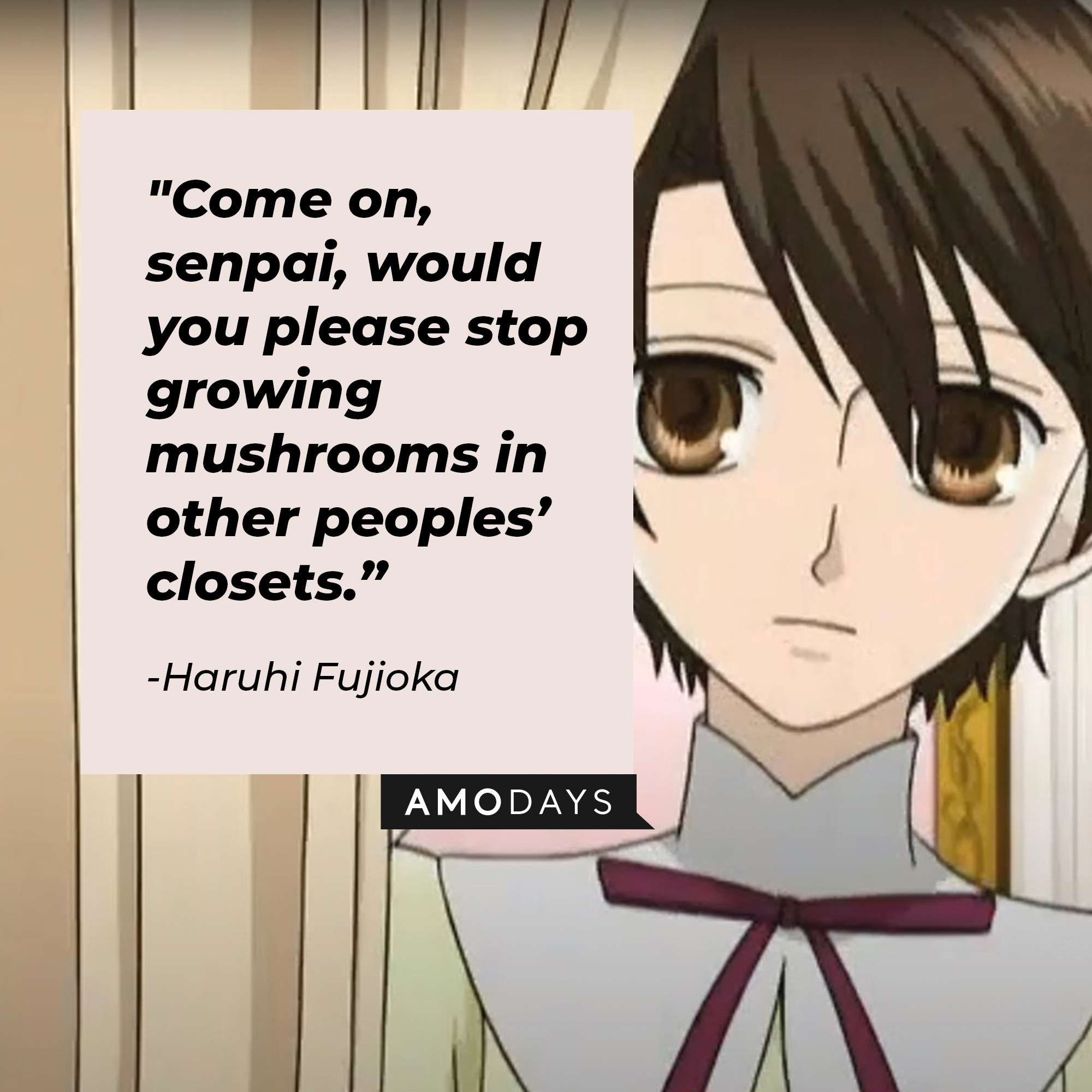 A picture of the anime character Haruhi Fujioka with a quote by her that reads, "Come on, senpai, would you  please stop growing mushrooms in other peoples’ closets.” | Image: facebook.com/theouranhostclub