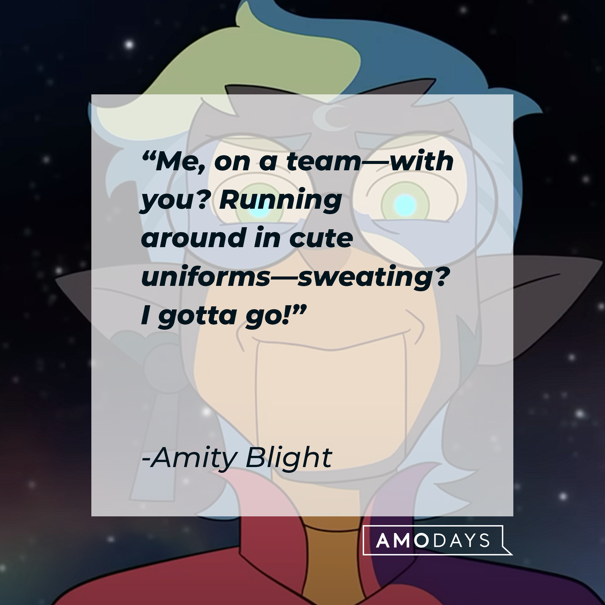 Amity Blight's quote: “Me, on a team—with you? Running around in cute uniforms—sweating? I gotta go!” | Source: youtube.com/disneychannel