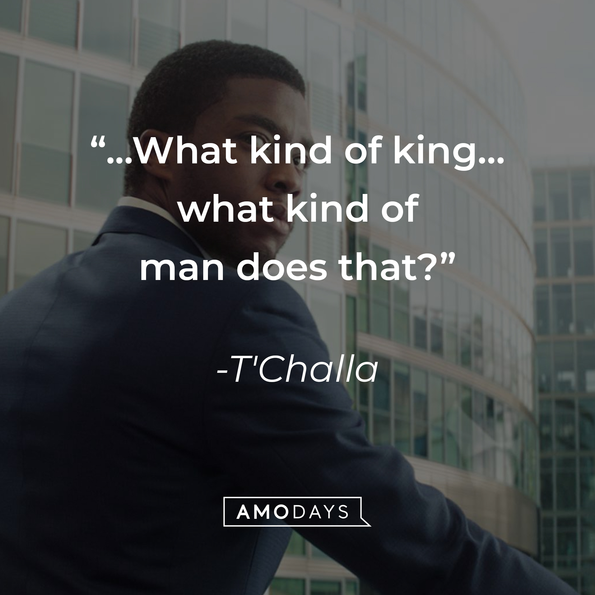 T'Challa's quote: “...What kind of king… what kind of man does that?” | Source: facebook.com/BlackPantherMovie