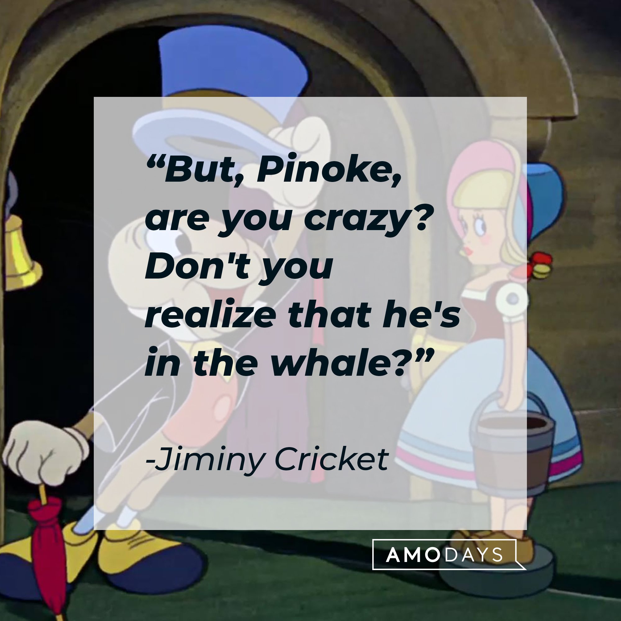  Jiminy Cricket's quote: "But, Pinoke, are you crazy? Don't you realize that he's in the whale?" | Image: AmoDays