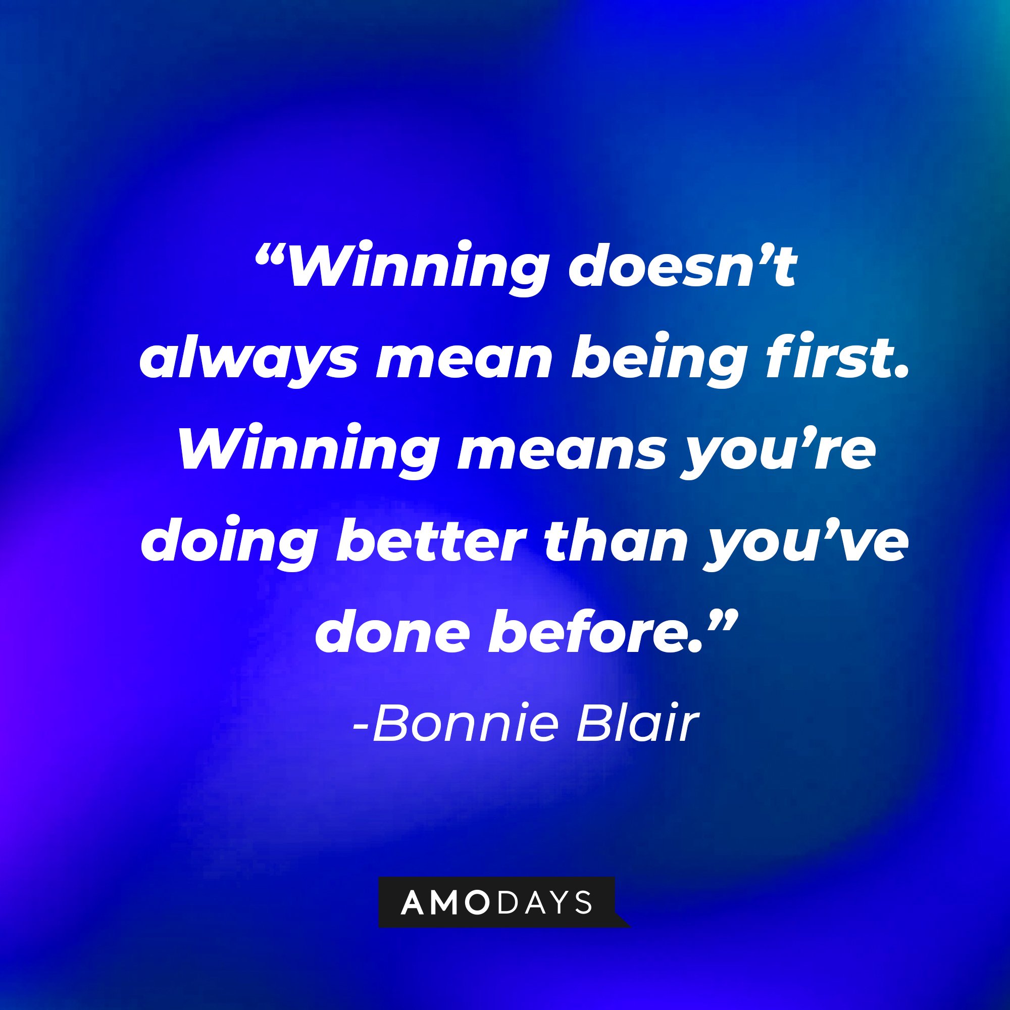Bonnie Blair’s quote: “Winning doesn’t always mean being first. Winning means you’re doing better than you’ve done before.”  | Image: AmoDays