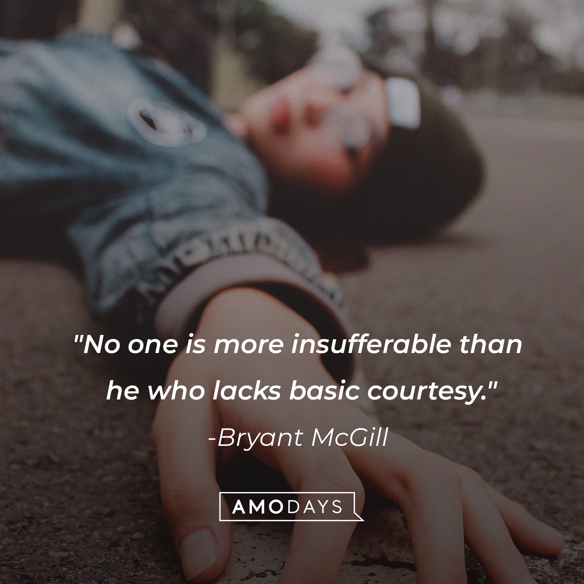 Bryant McGill’s quote: "No one is more insufferable than he who lacks basic courtesy." | Image: AmoDays