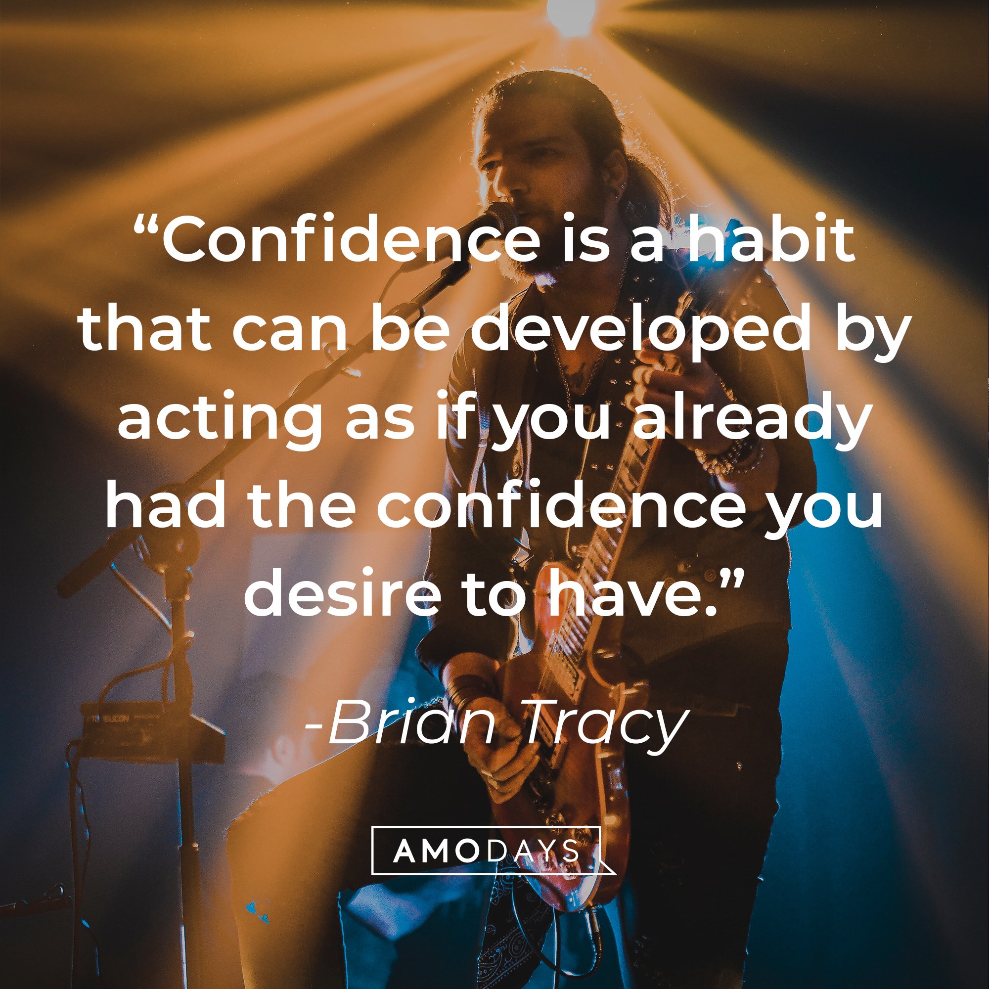  Brian Tracy's quote: “Confidence is a habit that can be developed by acting as if you already had the confidence you desire to have.” | Images: Amoays