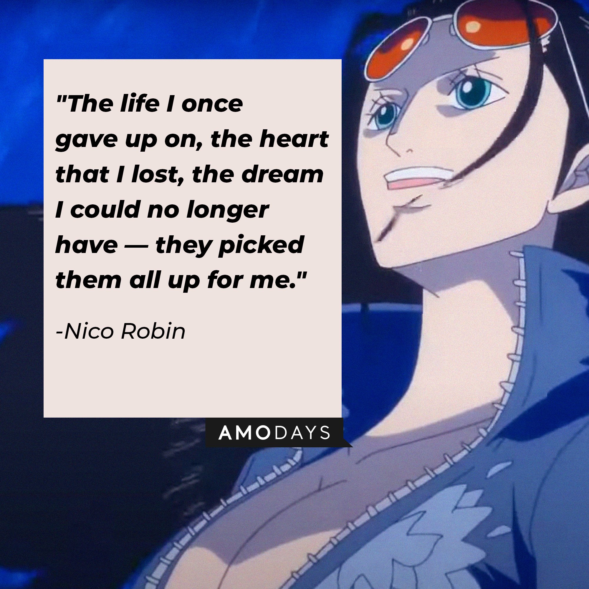 Nico Robin’s quote: "The life I once gave up on, the heart that I lost, the dream I could no longer have — they picked them all up for me." | Image: AmoDays