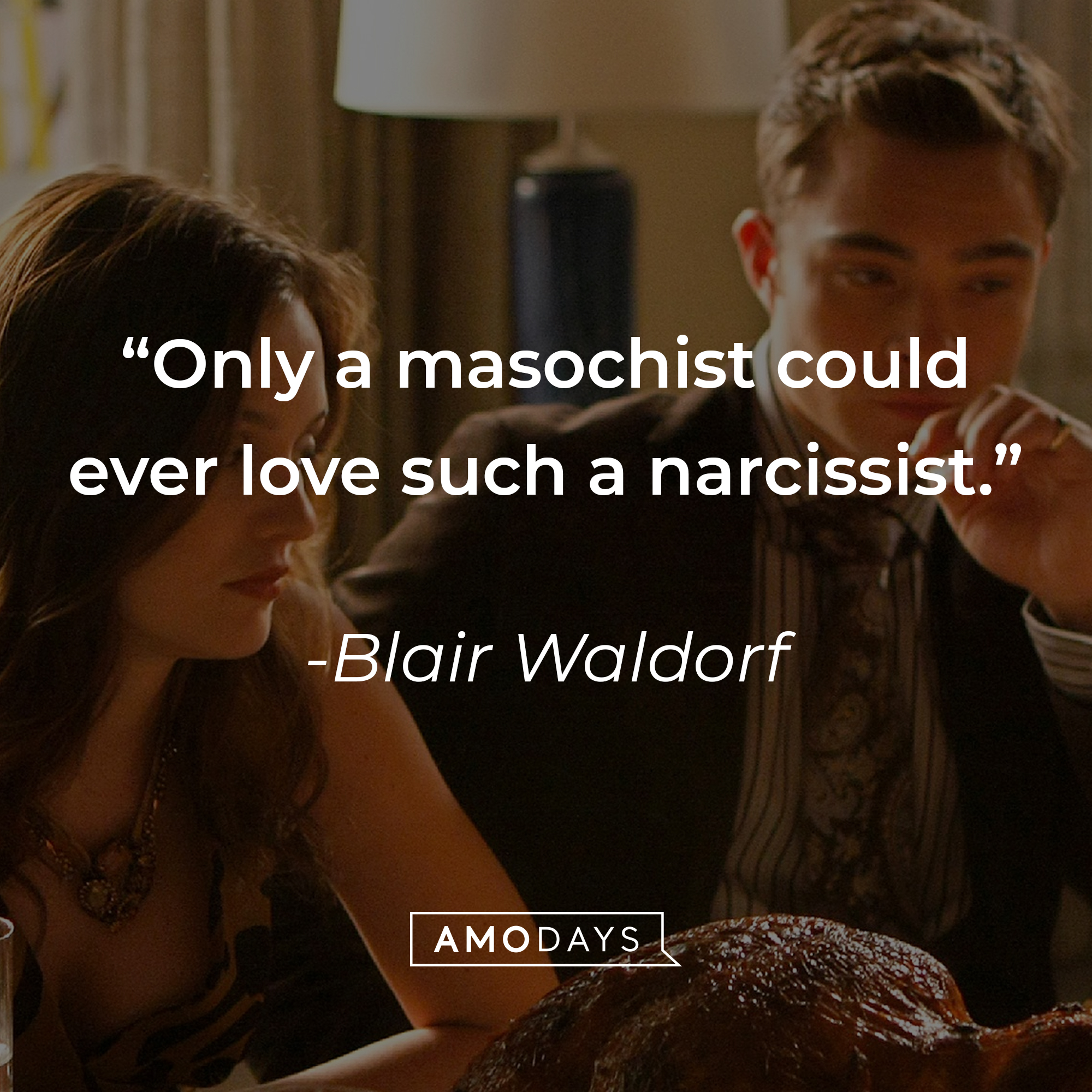 Image from "Gossip Girl" with Blair Waldrof's quote: "Only a masochist could ever love such a narcissist." | Source: facebook.com/GossipGirl