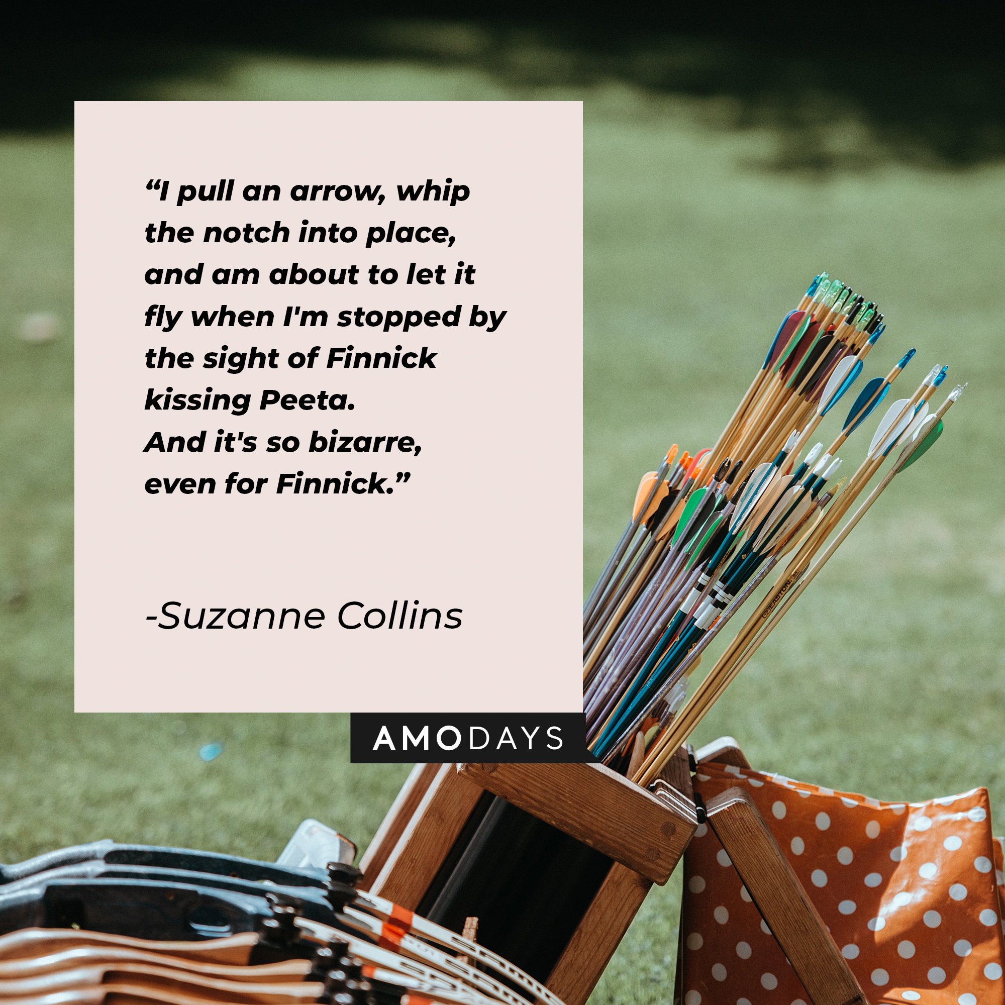 Suzanne Collins’s quote: “I pull an arrow, whip the notch into place, and am about to let it fly when I'm stopped by the sight of Finnick kissing Peeta. And it's so bizarre, even for Finnick." | Image: AmoDays