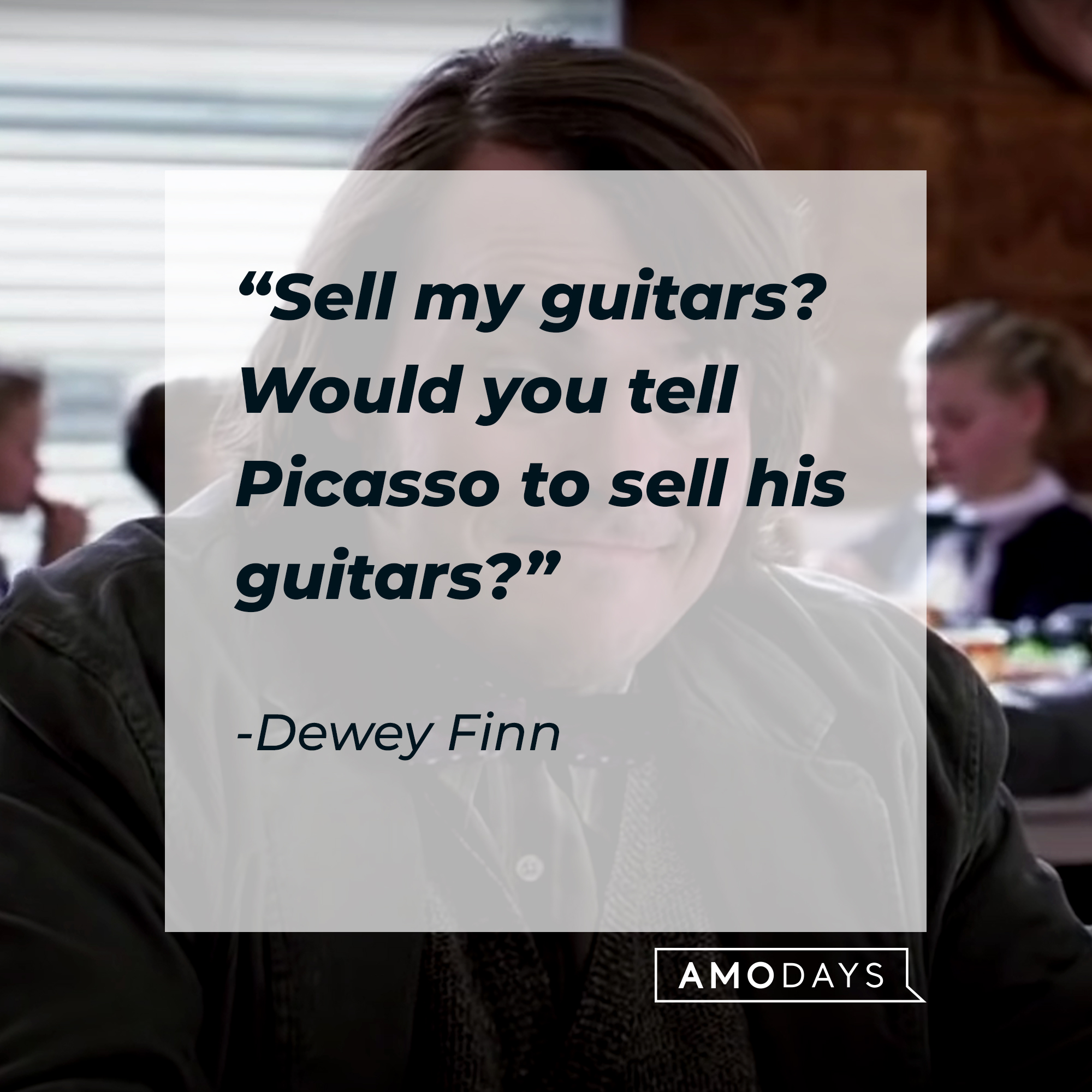 Dewey Finn, with his quote: “Sell my guitars? Would you tell Picasso to sell his guitars?” | Source: youtube.com/paramountpictures