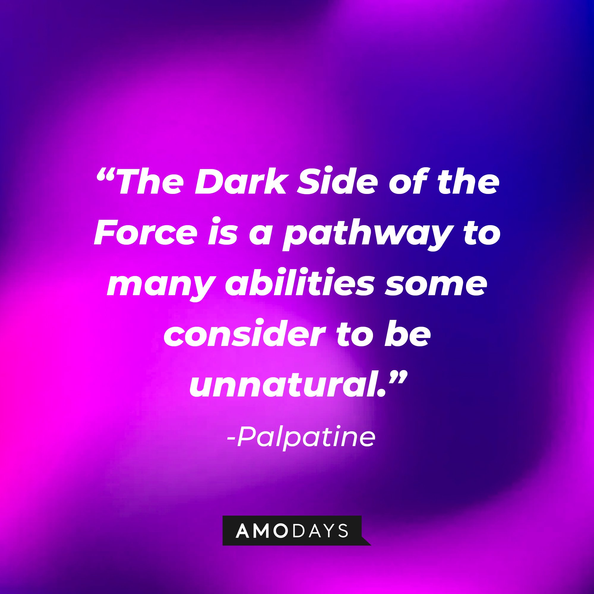 Palpatine's quote: “The Dark Side of the Force is a pathway to many abilities some consider to be unnatural. | Image: AmoDays