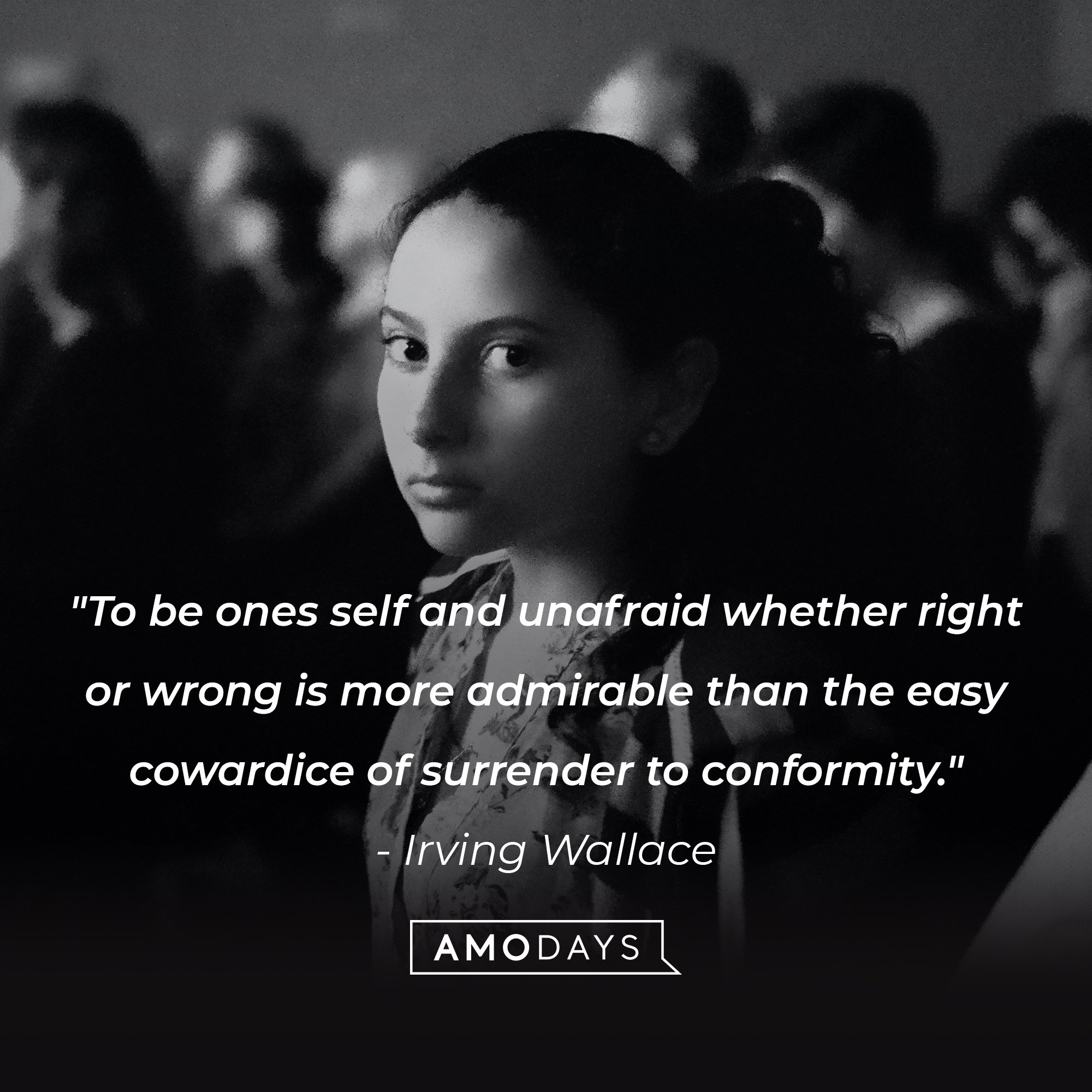 Irving Wallace’s quote: "To be ones self and unafraid whether right or wrong is more admirable than the easy cowardice of surrender to conformity." | Image: AmoDays